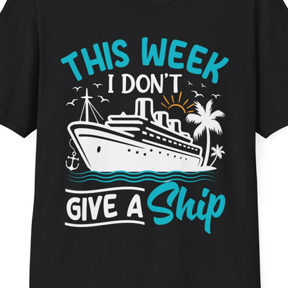 This Week I Don’t Give a Ship Funny Cruise Vacation Shirt — T-Shirt T-Shirt – Black – Best Cruise Shirts Close Up