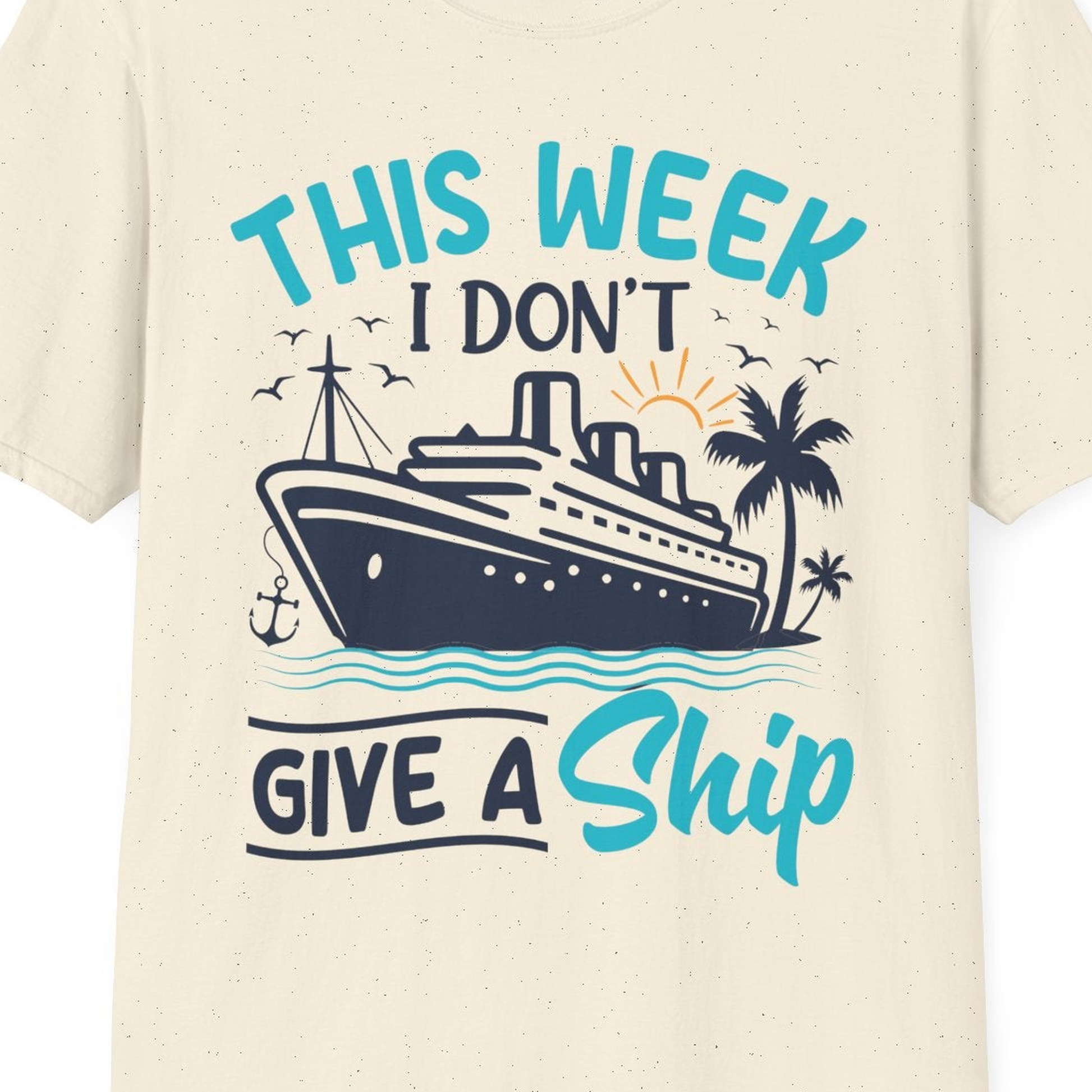 This Week I Don’t Give a Ship Funny Cruise Vacation Shirt — T-Shirt T-Shirt – Natural – Best Cruise Shirts Close Up