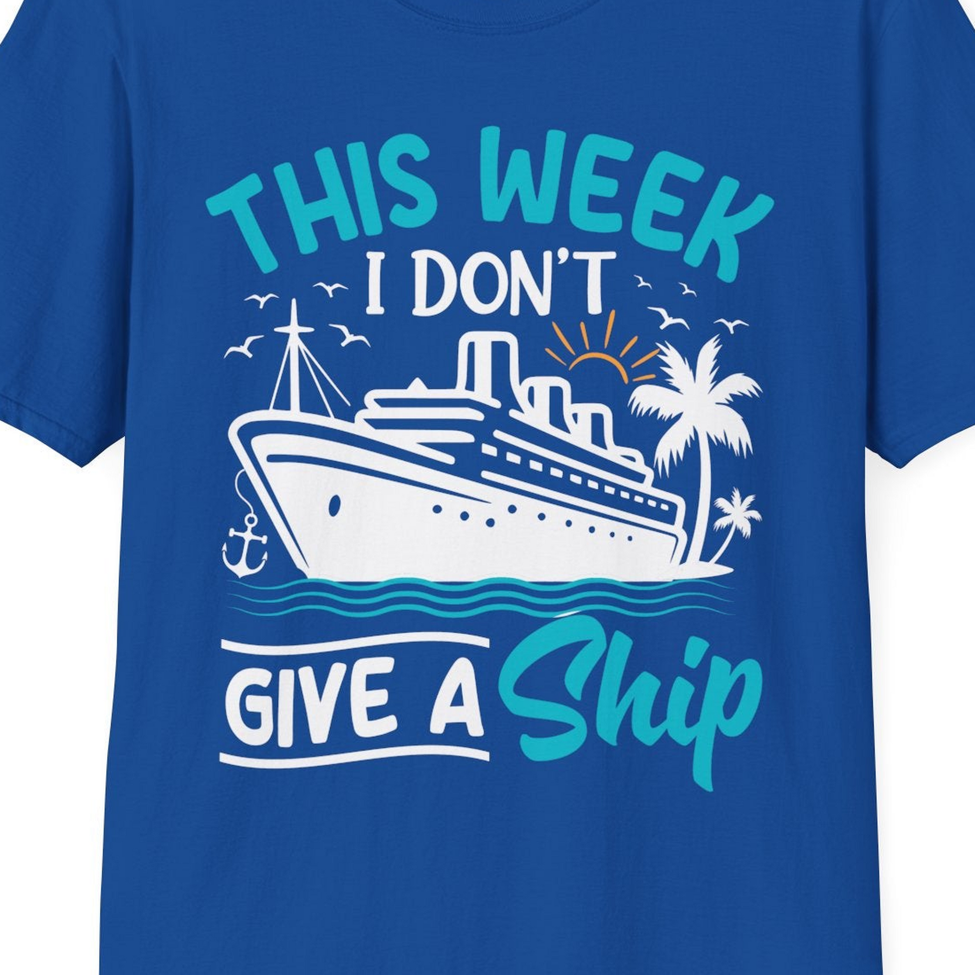 This Week I Don’t Give a Ship Funny Cruise Vacation Shirt — T-Shirt T-Shirt – Royal – Best Cruise Shirts Close Up
