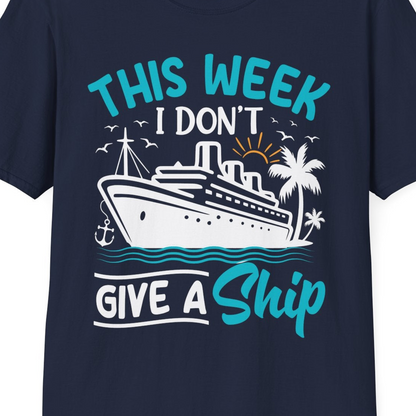 This Week I Don’t Give a Ship Funny Cruise Vacation Shirt — T-Shirt T-Shirt – Navy – Best Cruise Shirts Close Up