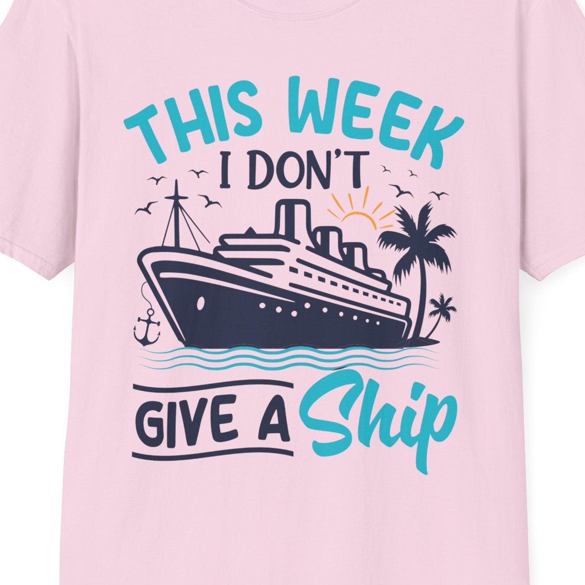 This Week I Don’t Give a Ship Funny Cruise Vacation Shirt — T-Shirt T-Shirt – Light Pink – Best Cruise Shirts Close Up