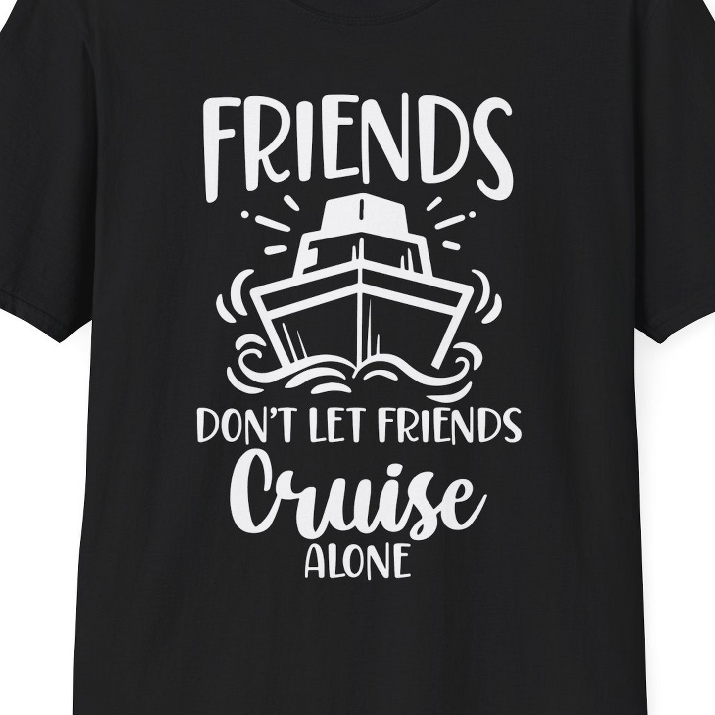 Friends Don’t Let Friends Cruise Alone Shirt T-Shirt – Black – Best Cruise Shirts Close Up