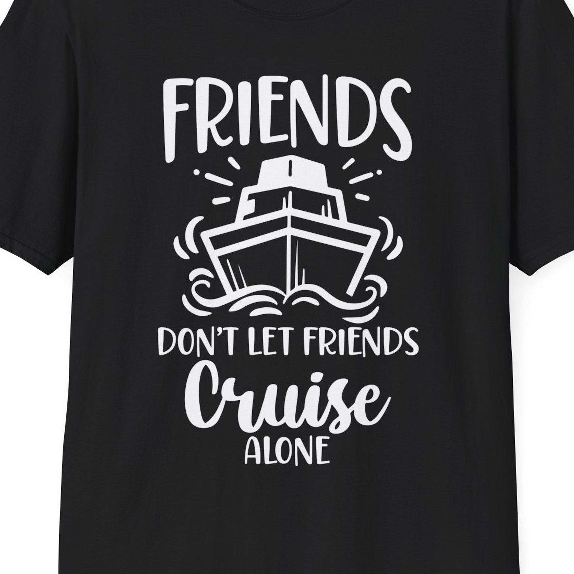 Friends Don’t Let Friends Cruise Alone Shirt T-Shirt – Black – Best Cruise Shirts Close Up