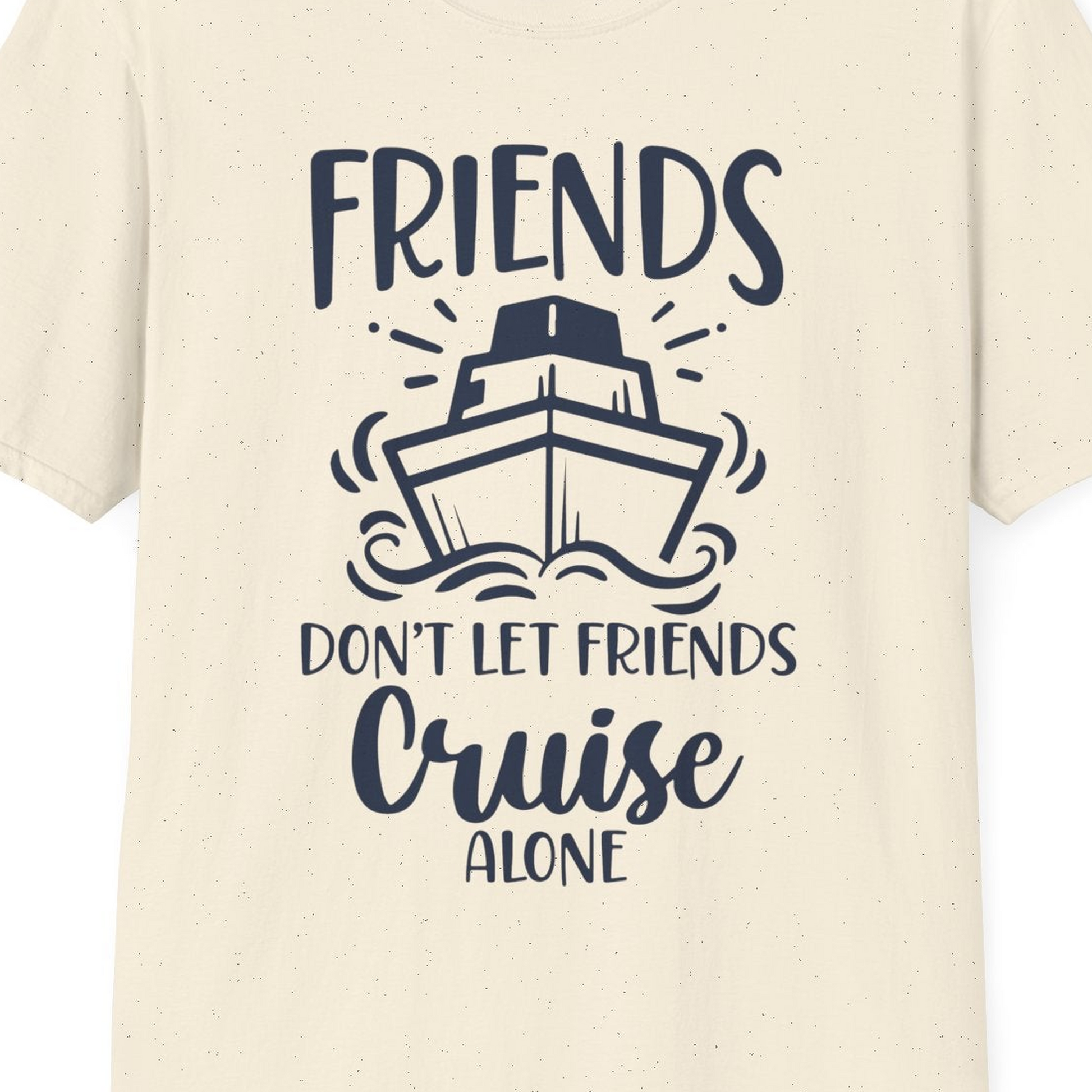 Friends Don’t Let Friends Cruise Alone Shirt T-Shirt – Natural – Best Cruise Shirts Close Up