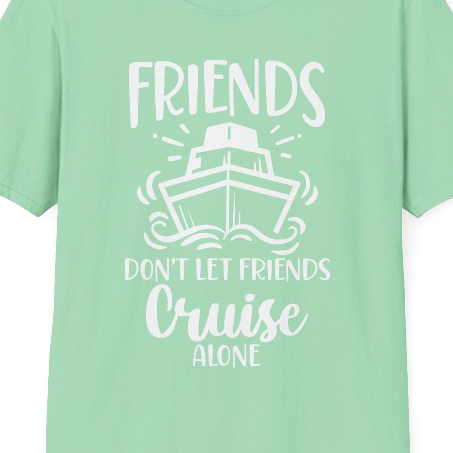 Friends Don’t Let Friends Cruise Alone Shirt T-Shirt – Mint Green – Best Cruise Shirts Close Up