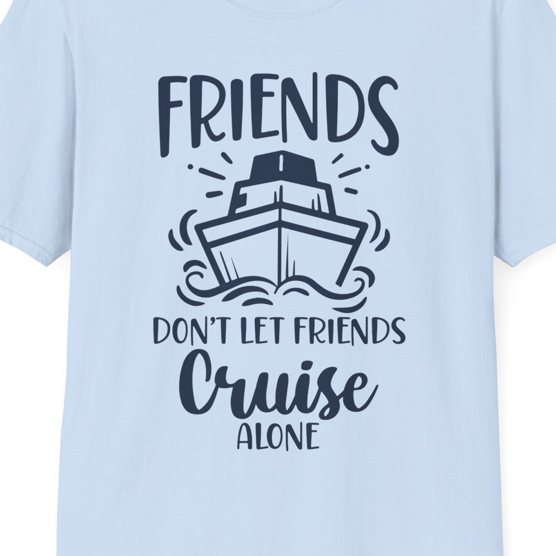 Friends Don’t Let Friends Cruise Alone Shirt T-Shirt – Light Blue – Best Cruise Shirts Close Up
