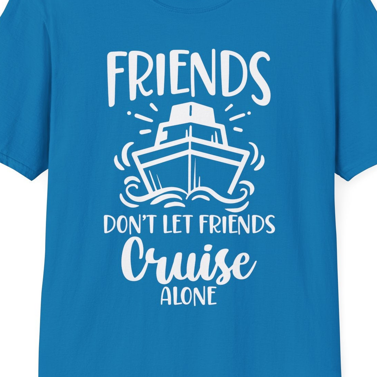 Friends Don’t Let Friends Cruise Alone Shirt T-Shirt – Sapphire – Best Cruise Shirts Close Up