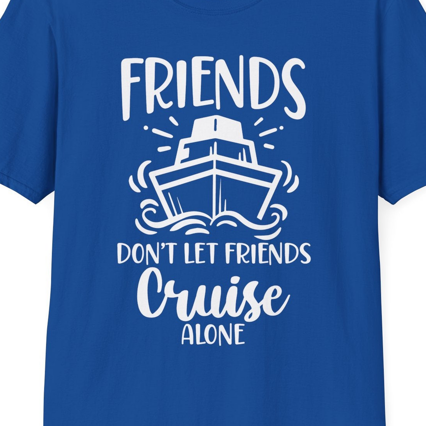 Friends Don’t Let Friends Cruise Alone Shirt T-Shirt – Royal – Best Cruise Shirts Close Up