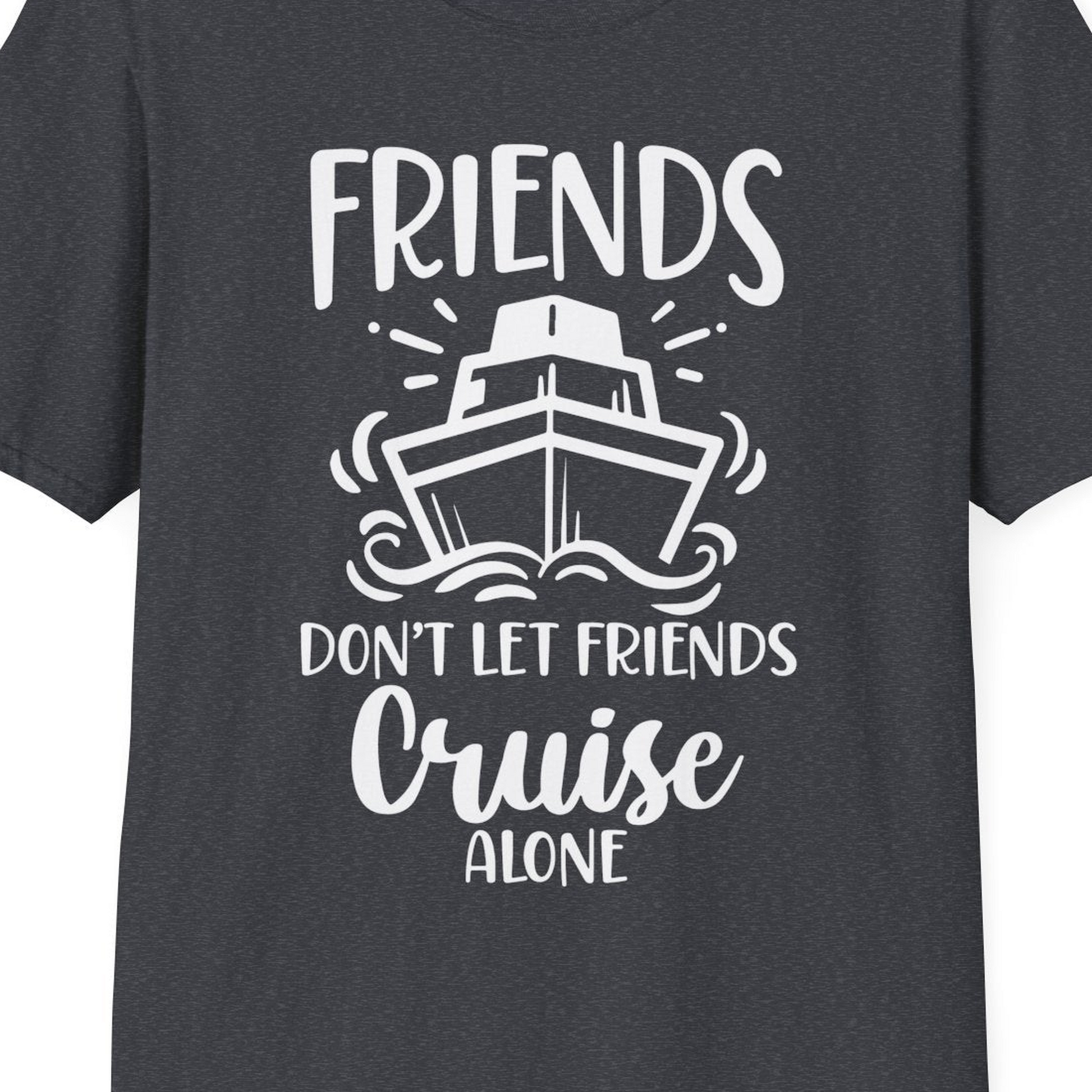 Friends Don’t Let Friends Cruise Alone Shirt T-Shirt – Dark Heather Grey – Best Cruise Shirts Close Up