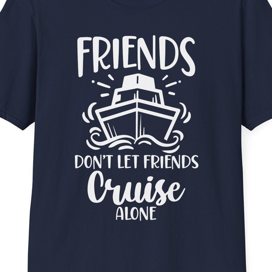 Friends Don’t Let Friends Cruise Alone Shirt T-Shirt – Navy – Best Cruise Shirts Close Up
