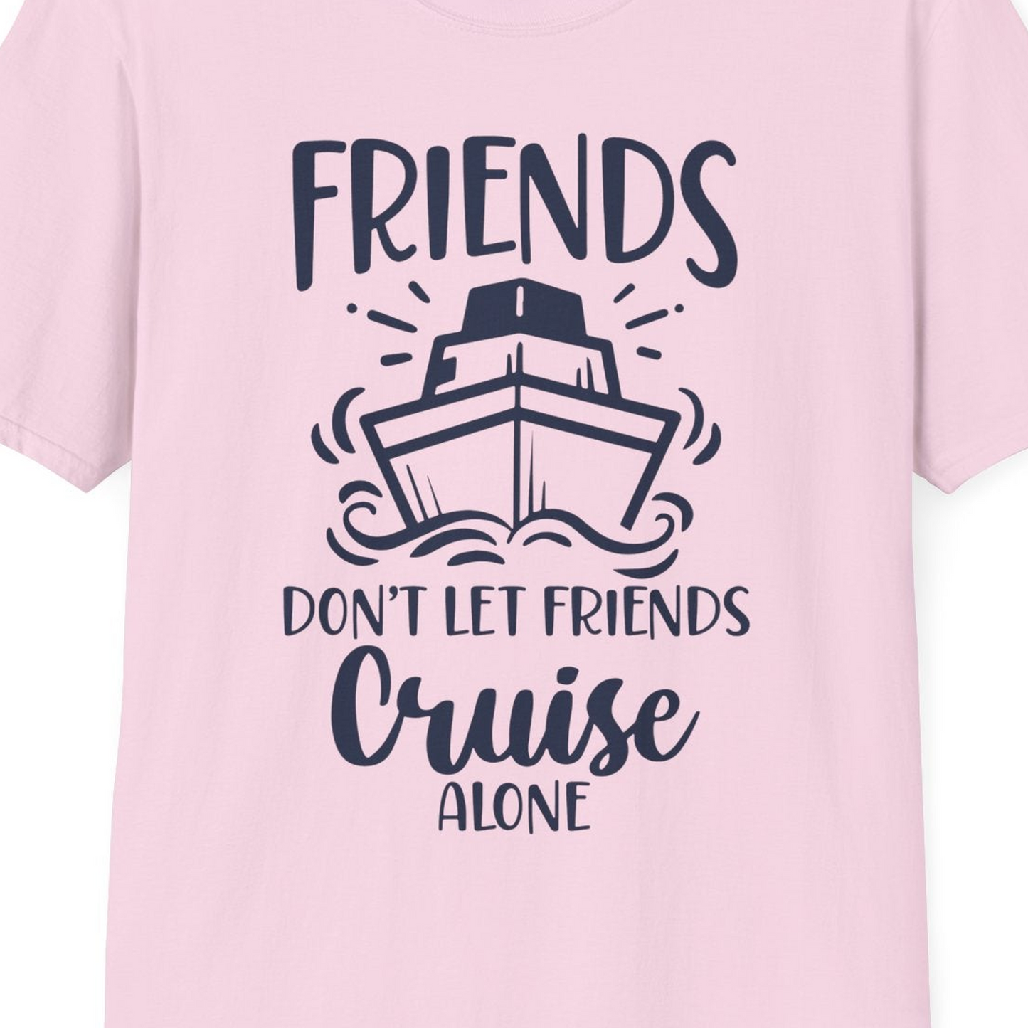 Friends Don’t Let Friends Cruise Alone Shirt T-Shirt – Light Pink – Best Cruise Shirts Close Up