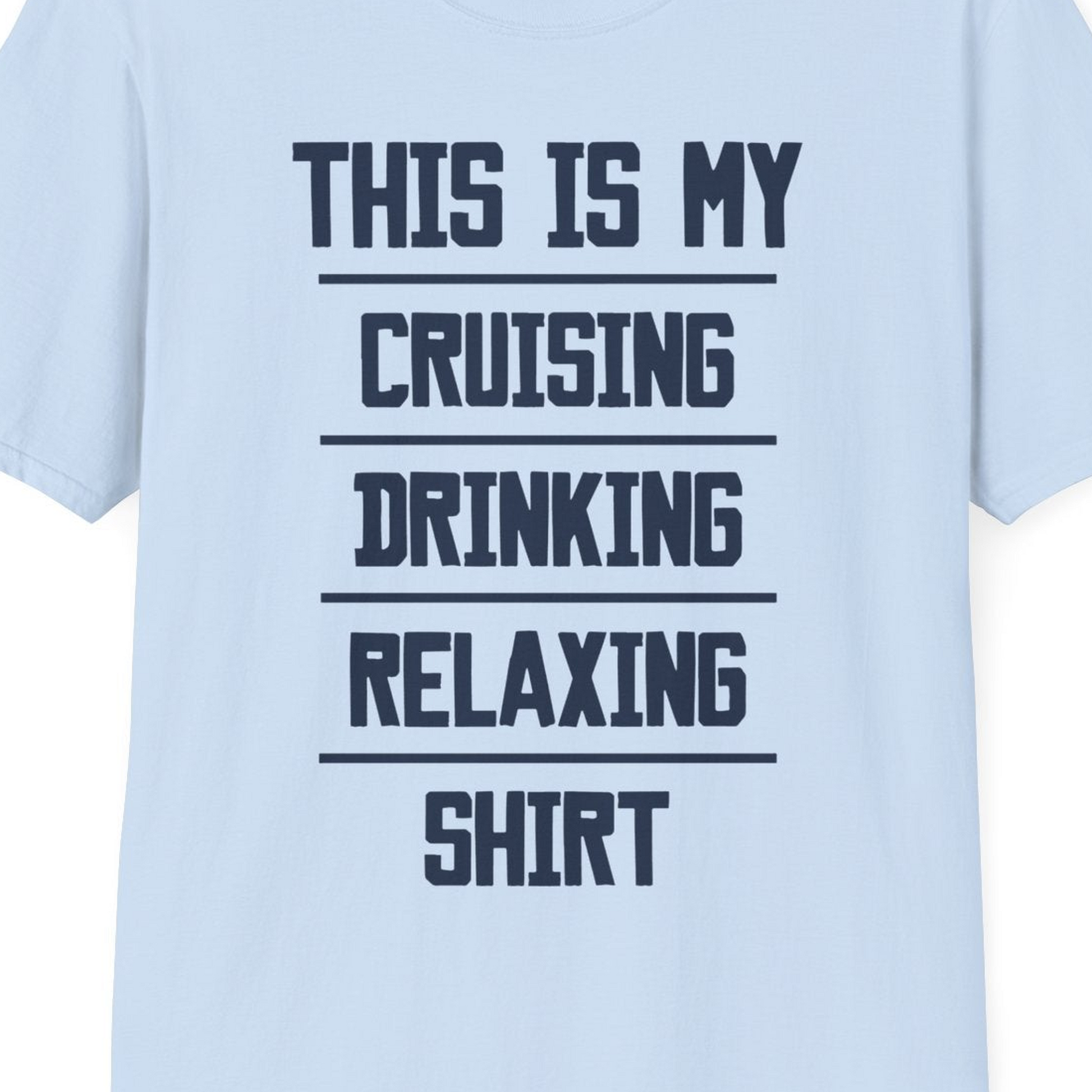 This Is My Cruising Drinking Relaxing Shirt Funny Cruise Tee — T-Shirt T-Shirt – Light Blue – Best Cruise Shirts Close Up