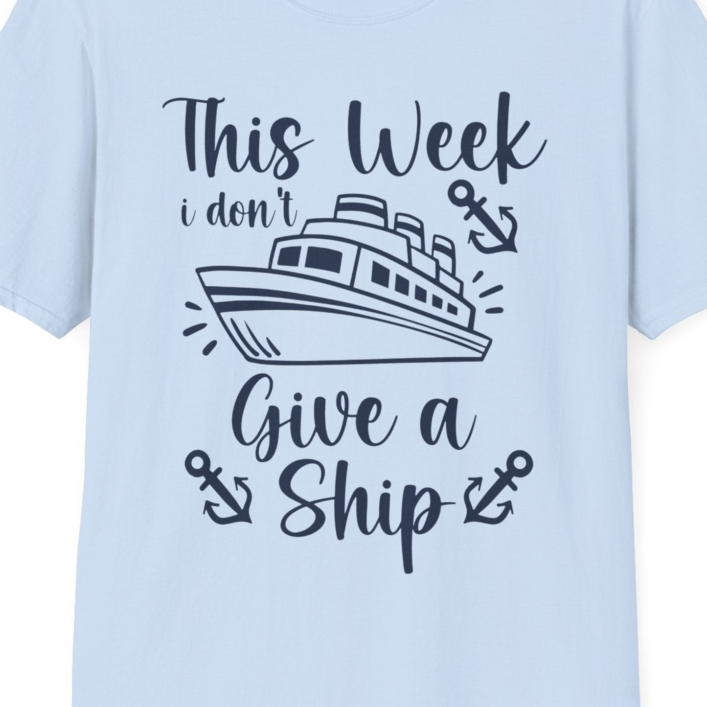 This Week I Don’t Give a Ship T-Shirt – Light Blue – Best Cruise Shirts Close Up