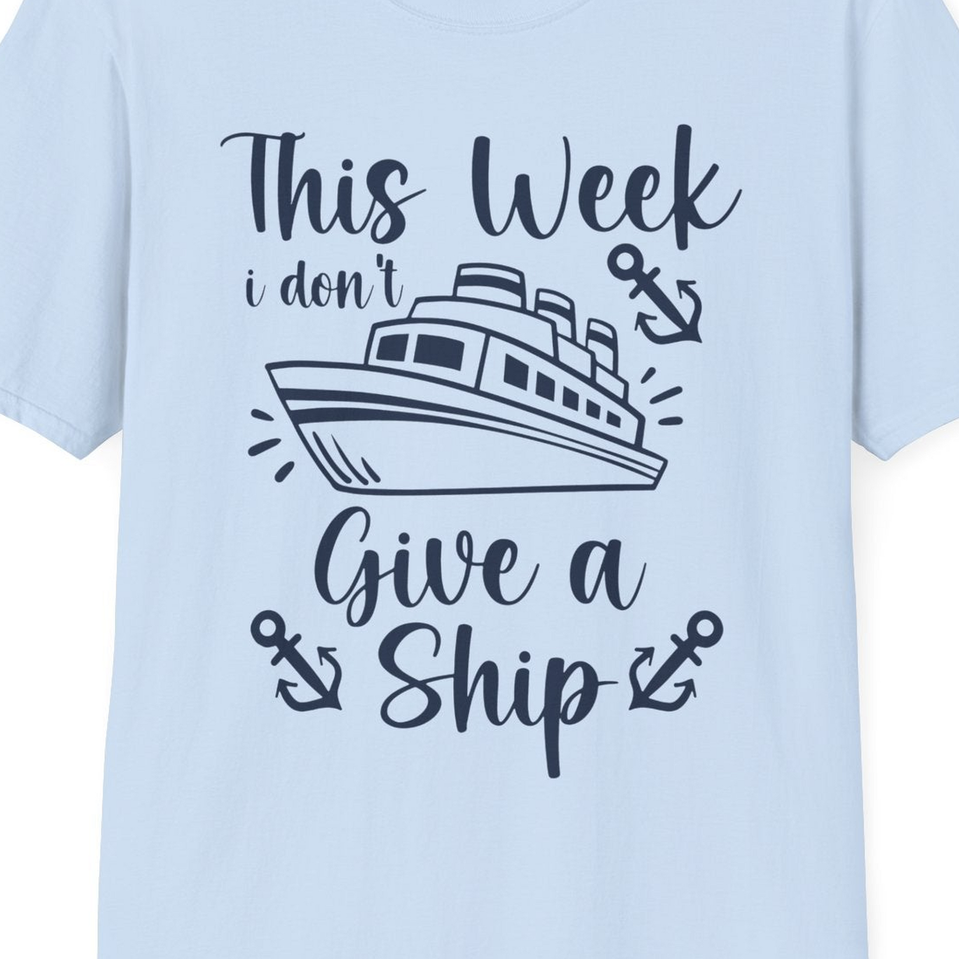 This Week I Don’t Give a Ship T-Shirt – Light Blue – Best Cruise Shirts Close Up