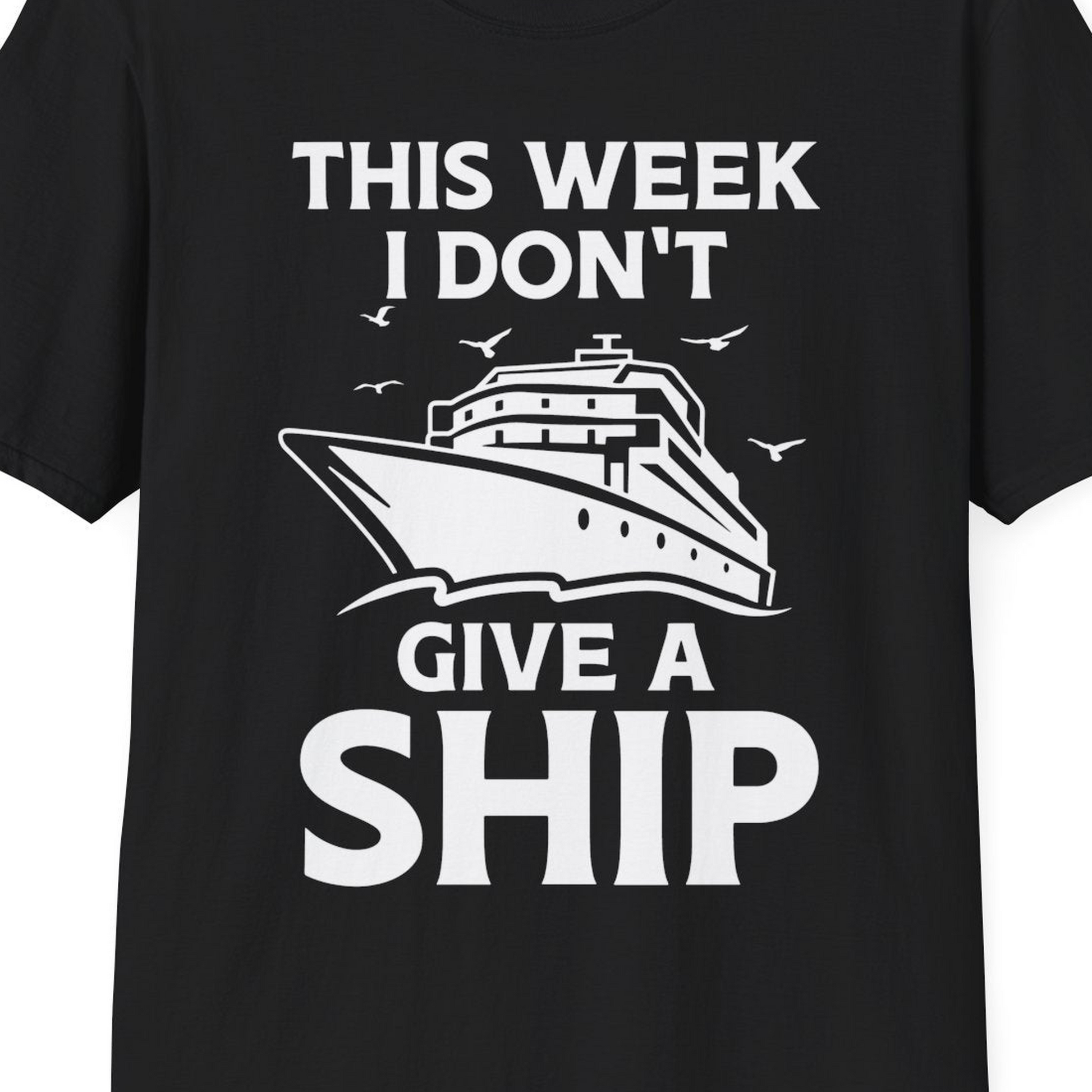 This Week I Don’t Give a Ship Funny Cruise Shirt Bold Graphic Tee — T-Shirt T-Shirt – Black – Best Cruise Shirts Close Up