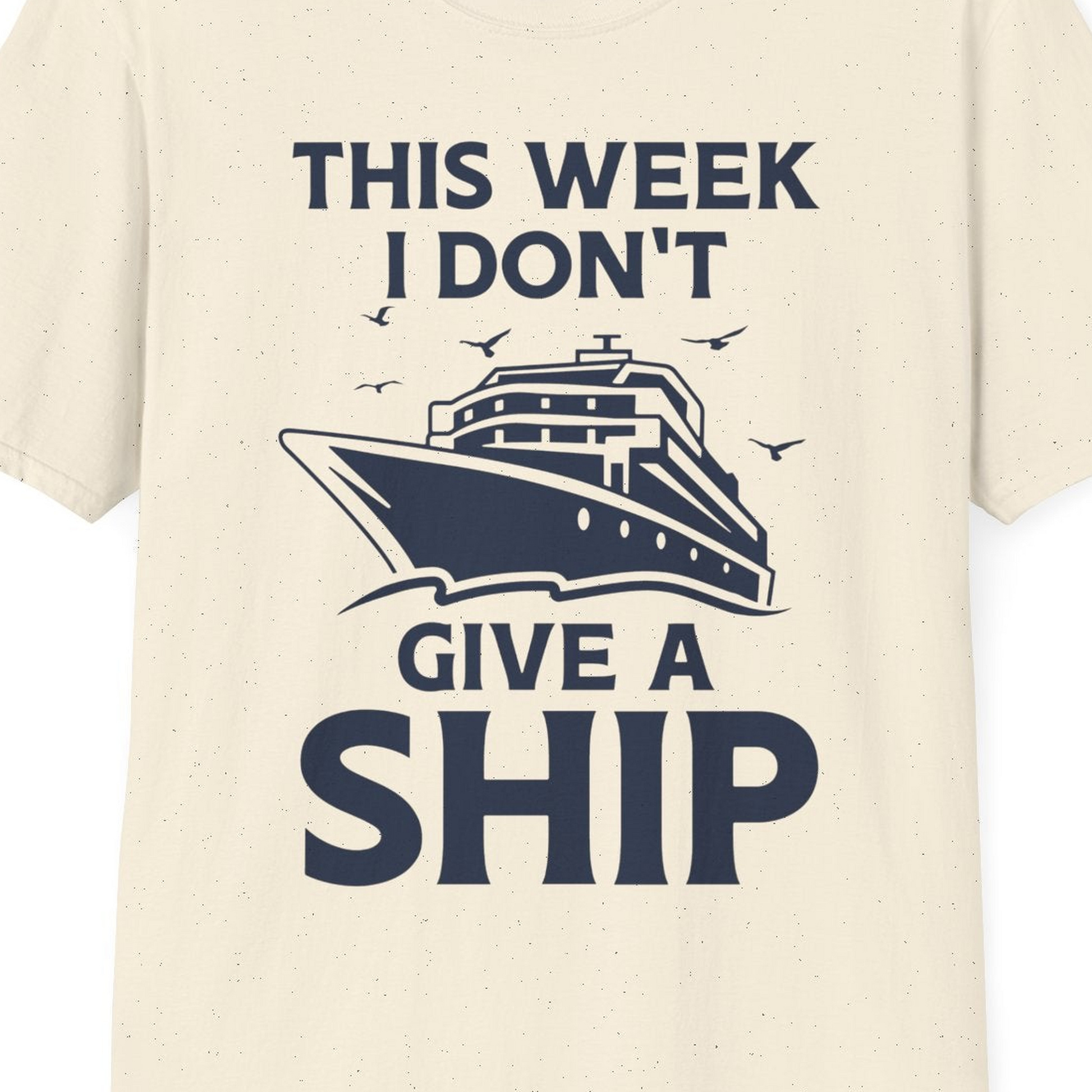 This Week I Don’t Give a Ship Funny Cruise Shirt Bold Graphic Tee — T-Shirt T-Shirt – Natural – Best Cruise Shirts Close Up