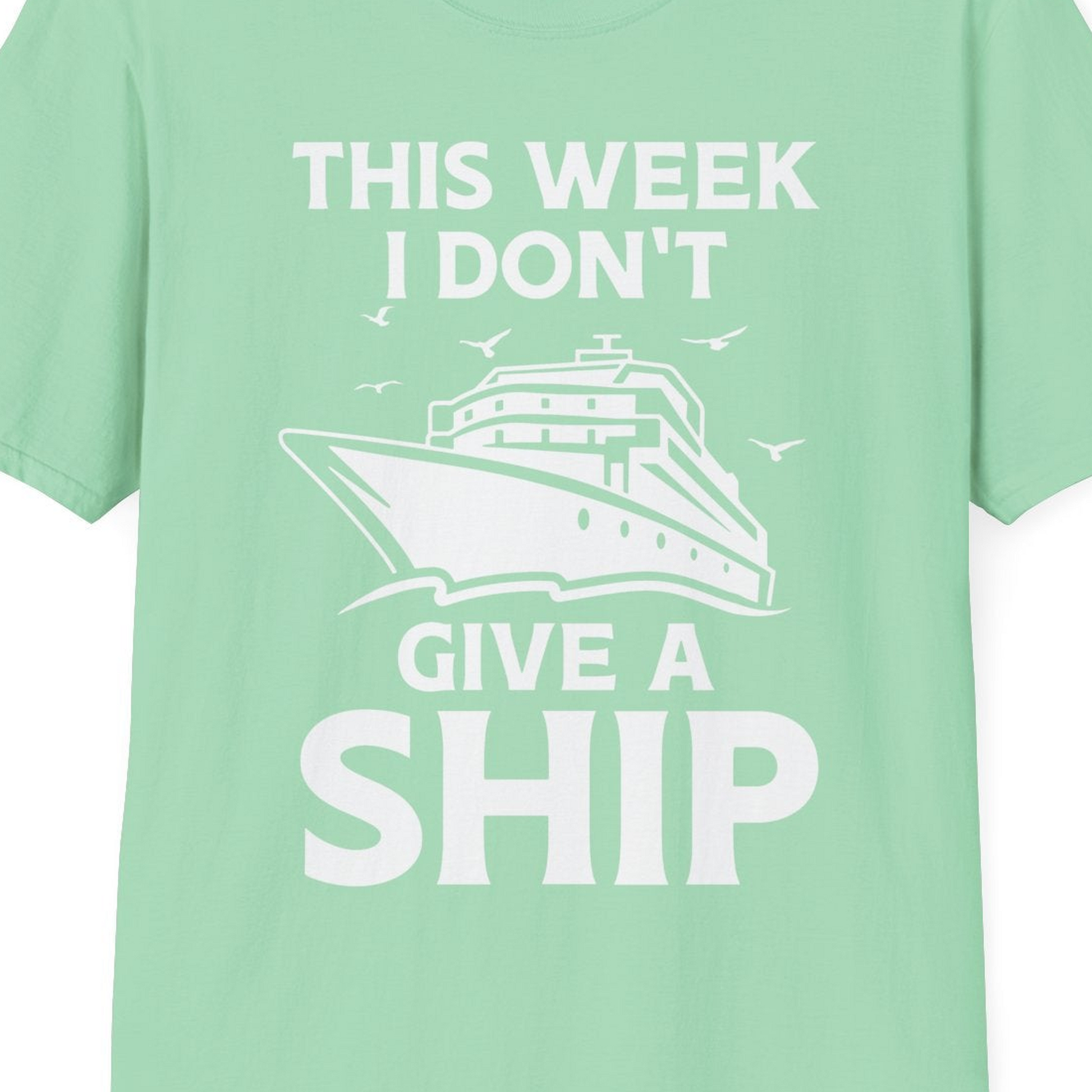 This Week I Don’t Give a Ship Funny Cruise Shirt Bold Graphic Tee — T-Shirt T-Shirt – Mint Green – Best Cruise Shirts Close Up