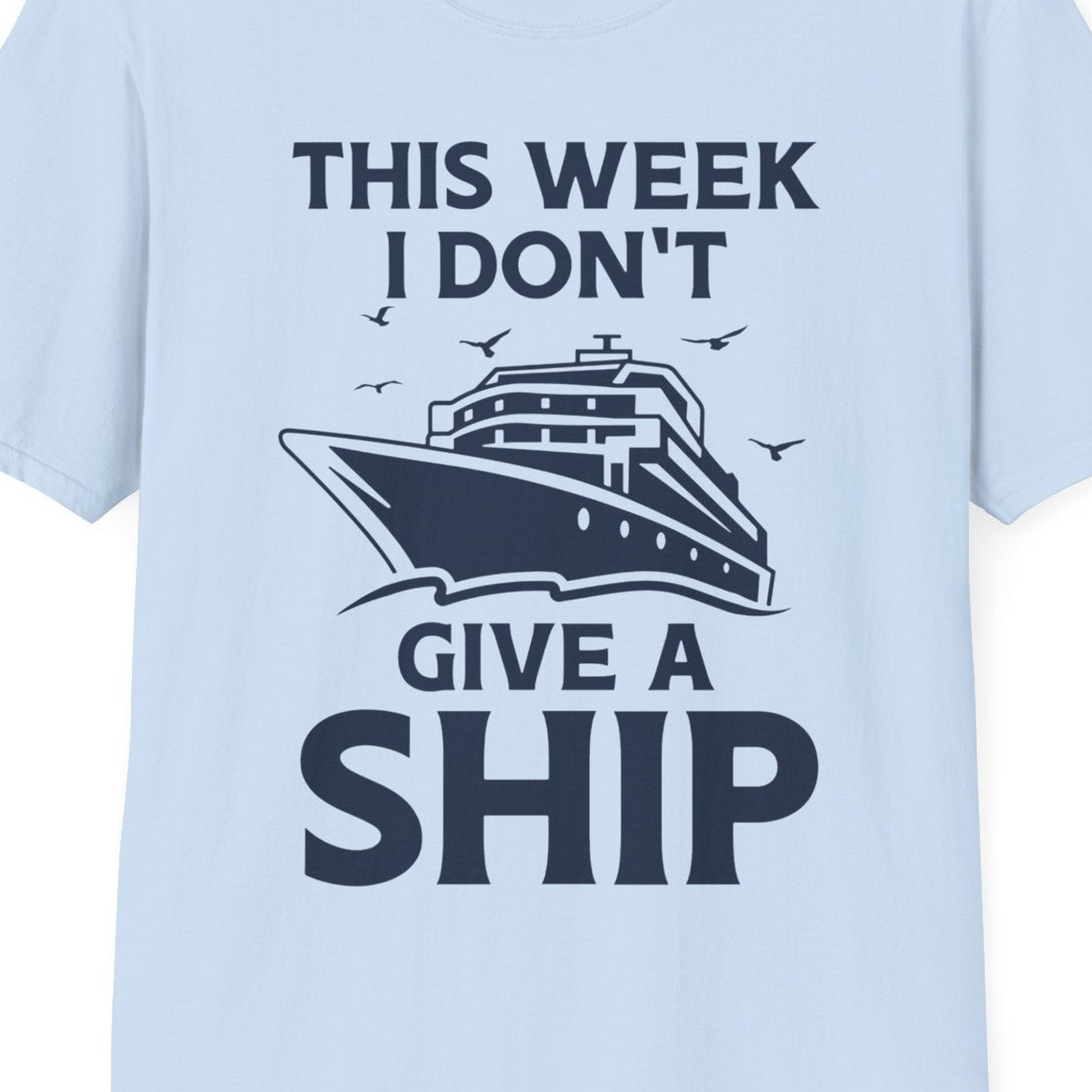 This Week I Don’t Give a Ship Funny Cruise Shirt Bold Graphic Tee — T-Shirt T-Shirt – Light Blue – Best Cruise Shirts Close Up