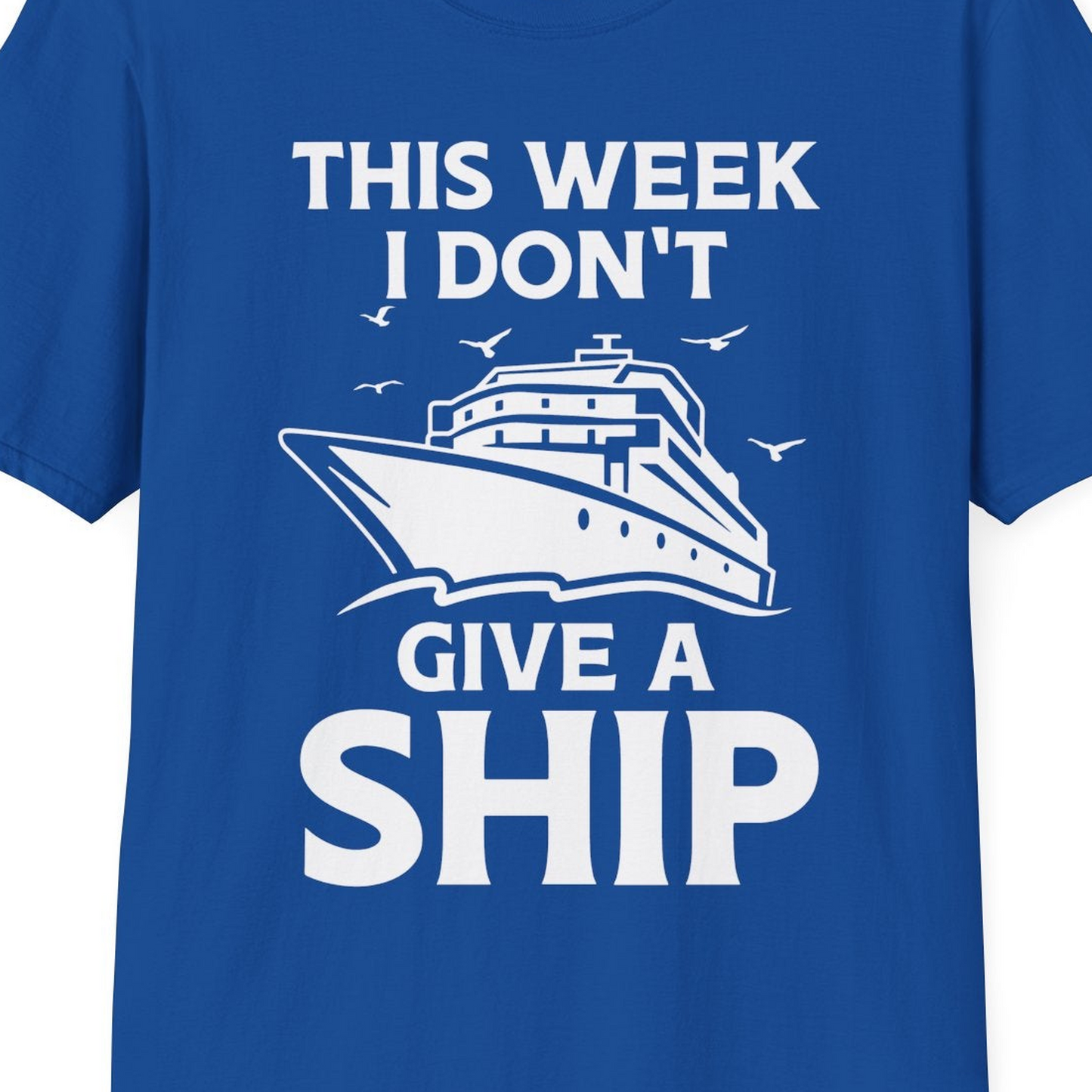 This Week I Don’t Give a Ship Funny Cruise Shirt Bold Graphic Tee — T-Shirt T-Shirt – Royal – Best Cruise Shirts Close Up