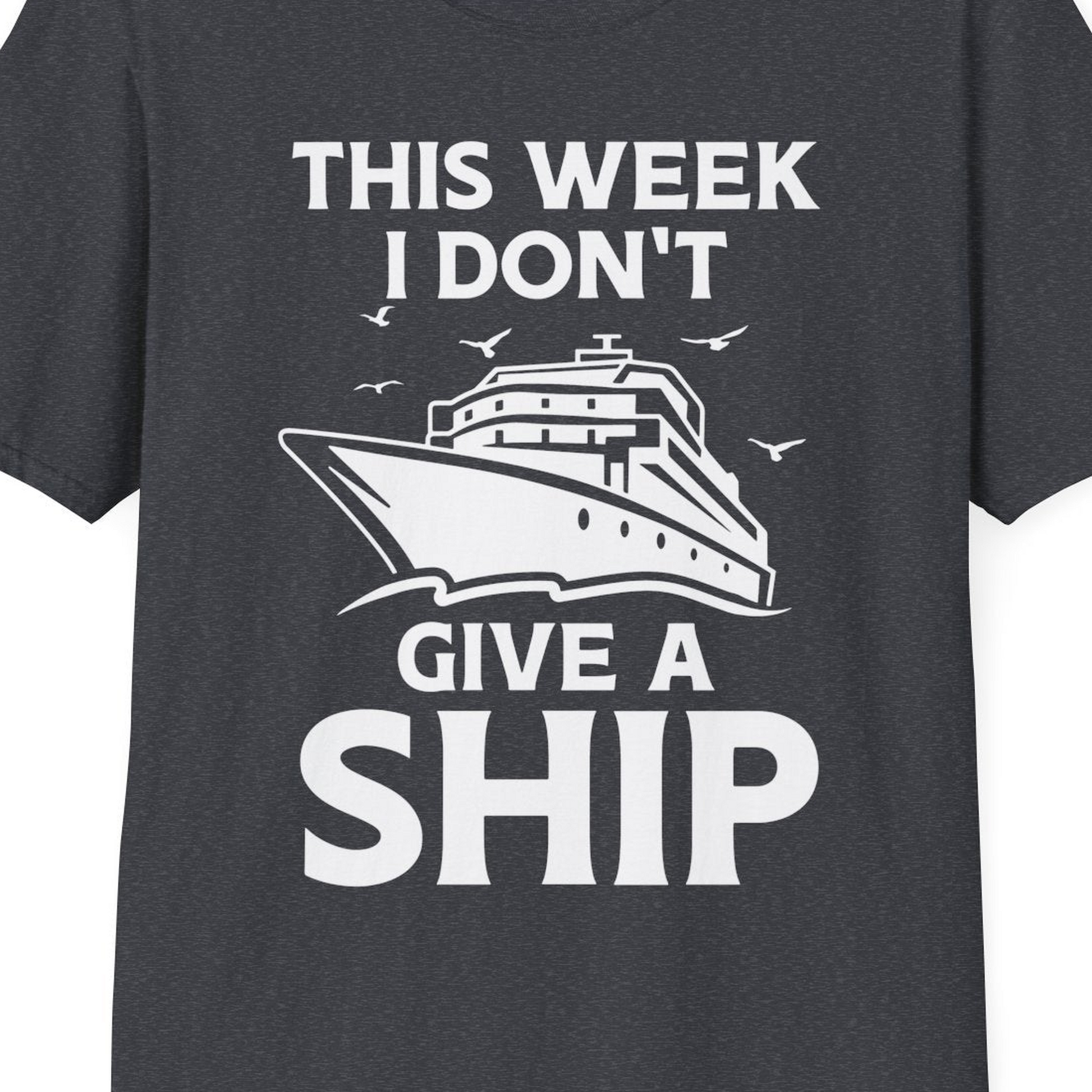This Week I Don’t Give a Ship Funny Cruise Shirt Bold Graphic Tee — T-Shirt T-Shirt – Dark Heather Grey – Best Cruise Shirts Close Up