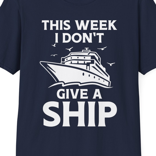 This Week I Don’t Give a Ship Funny Cruise Shirt Bold Graphic Tee — T-Shirt T-Shirt – Navy – Best Cruise Shirts Close Up