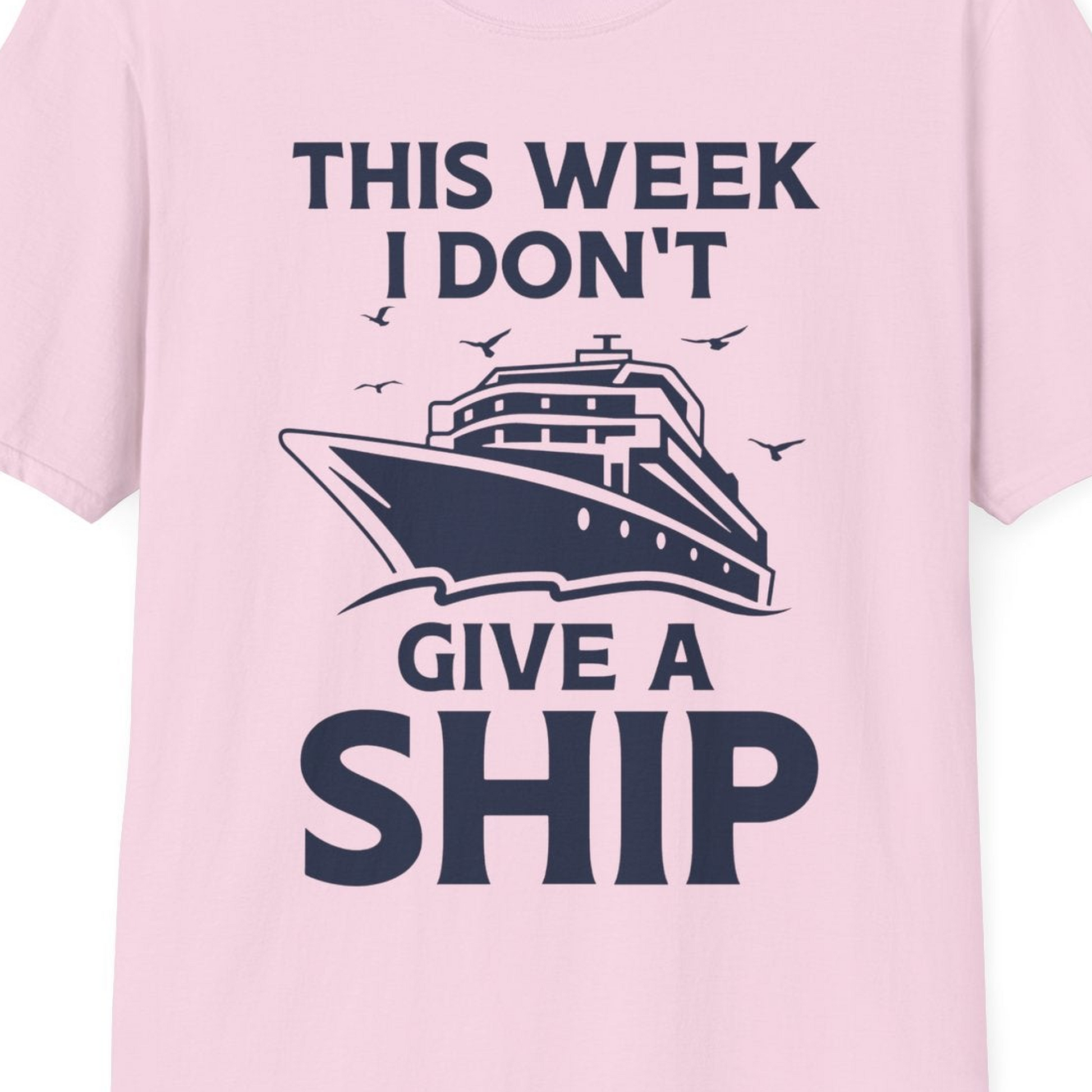 This Week I Don’t Give a Ship Funny Cruise Shirt Bold Graphic Tee — T-Shirt T-Shirt – Light Pink – Best Cruise Shirts Close Up