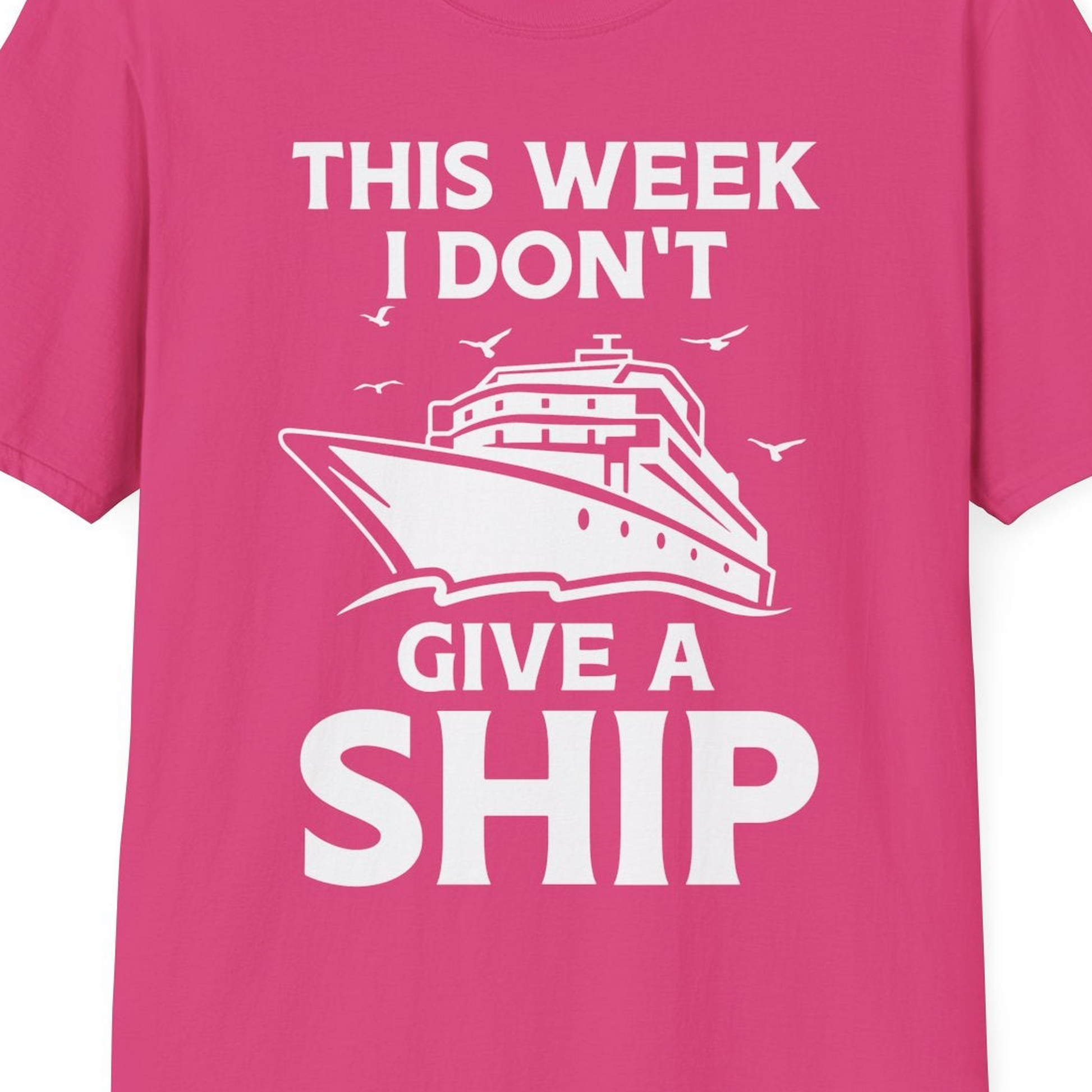 This Week I Don’t Give a Ship Funny Cruise Shirt Bold Graphic Tee — T-Shirt T-Shirt – Heliconia – Best Cruise Shirts Close Up