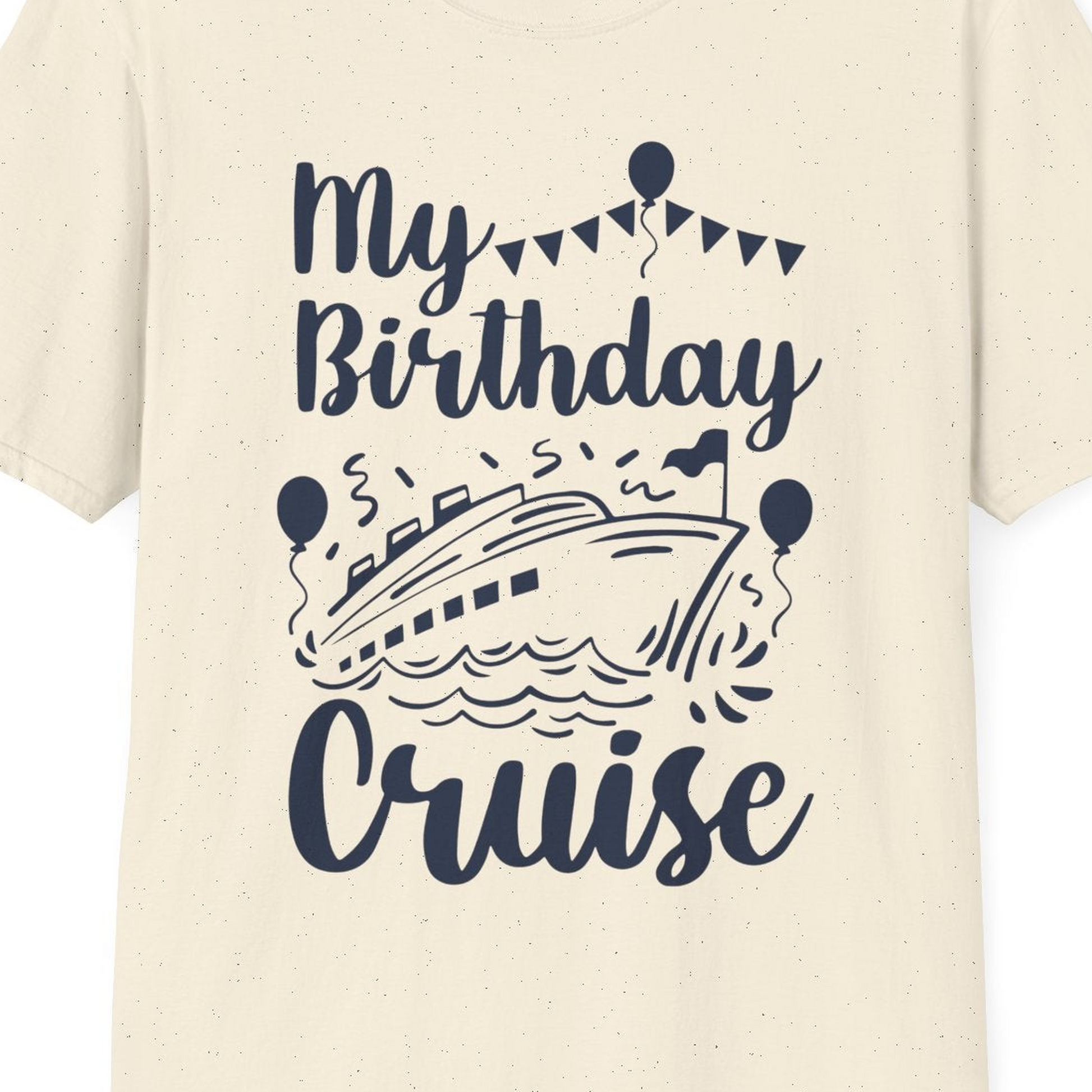 My Birthday Cruise Shirt T-Shirt – Natural – Best Cruise Shirts Close Up