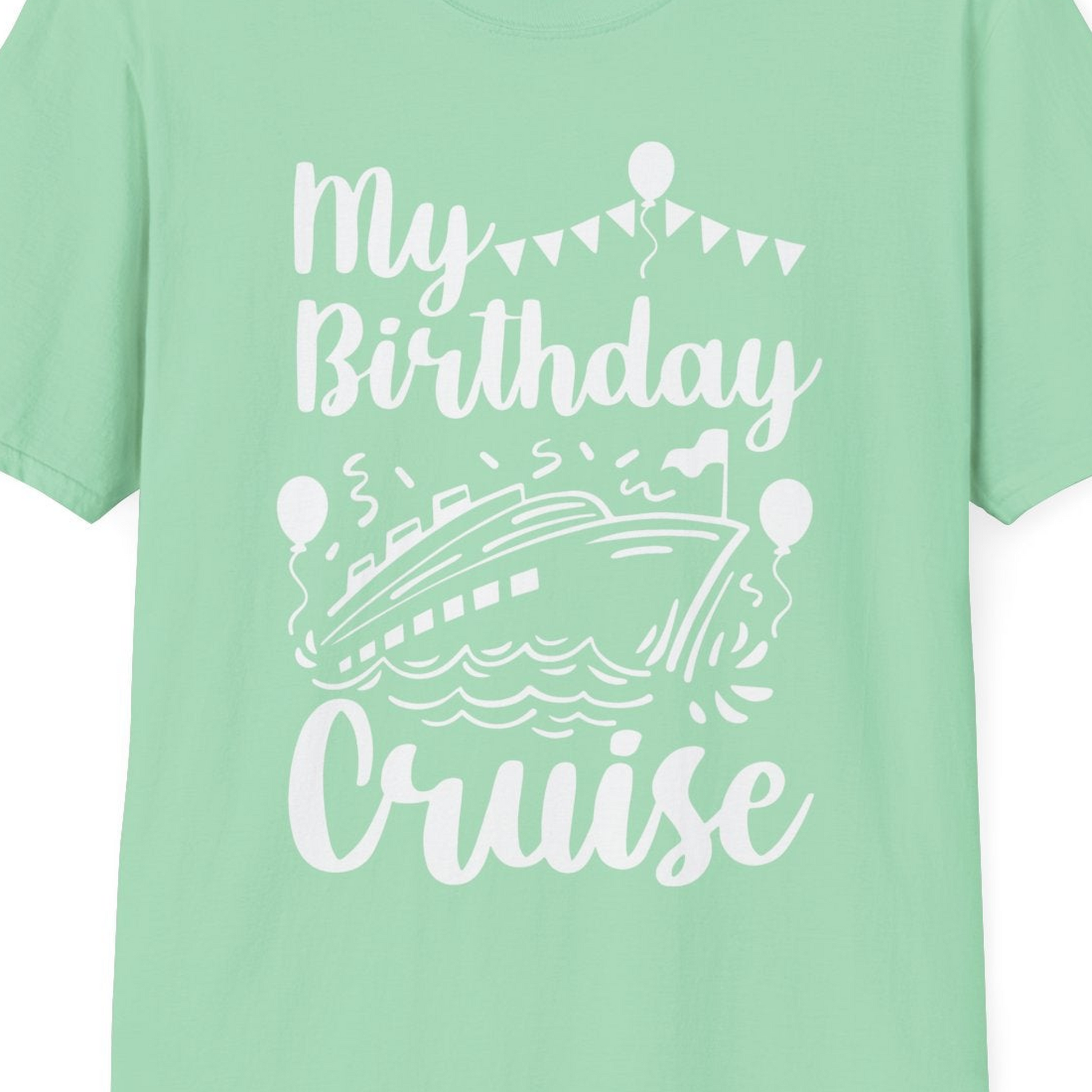 My Birthday Cruise Shirt T-Shirt – Mint Green – Best Cruise Shirts Close Up