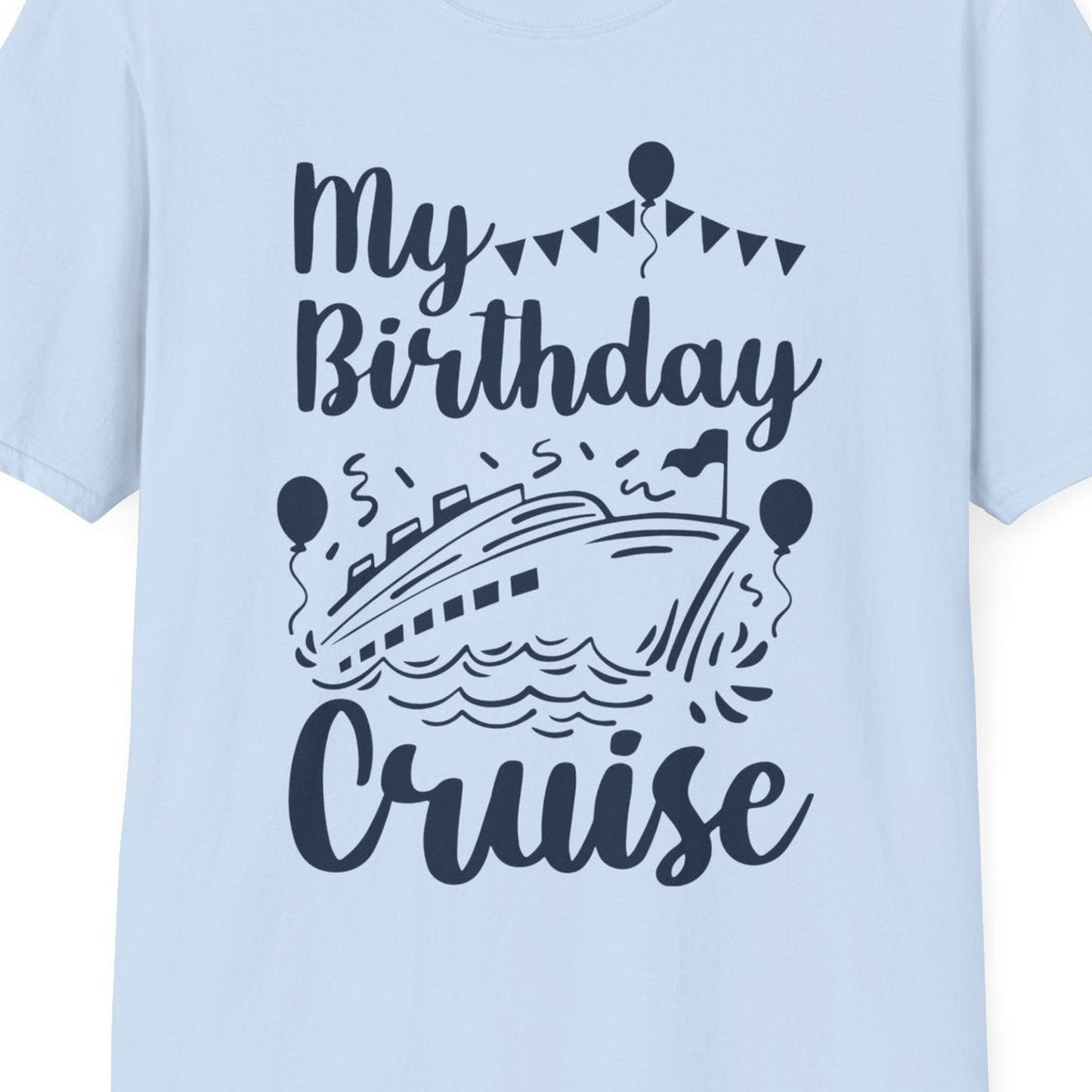 My Birthday Cruise Shirt T-Shirt – Light Blue – Best Cruise Shirts Close Up