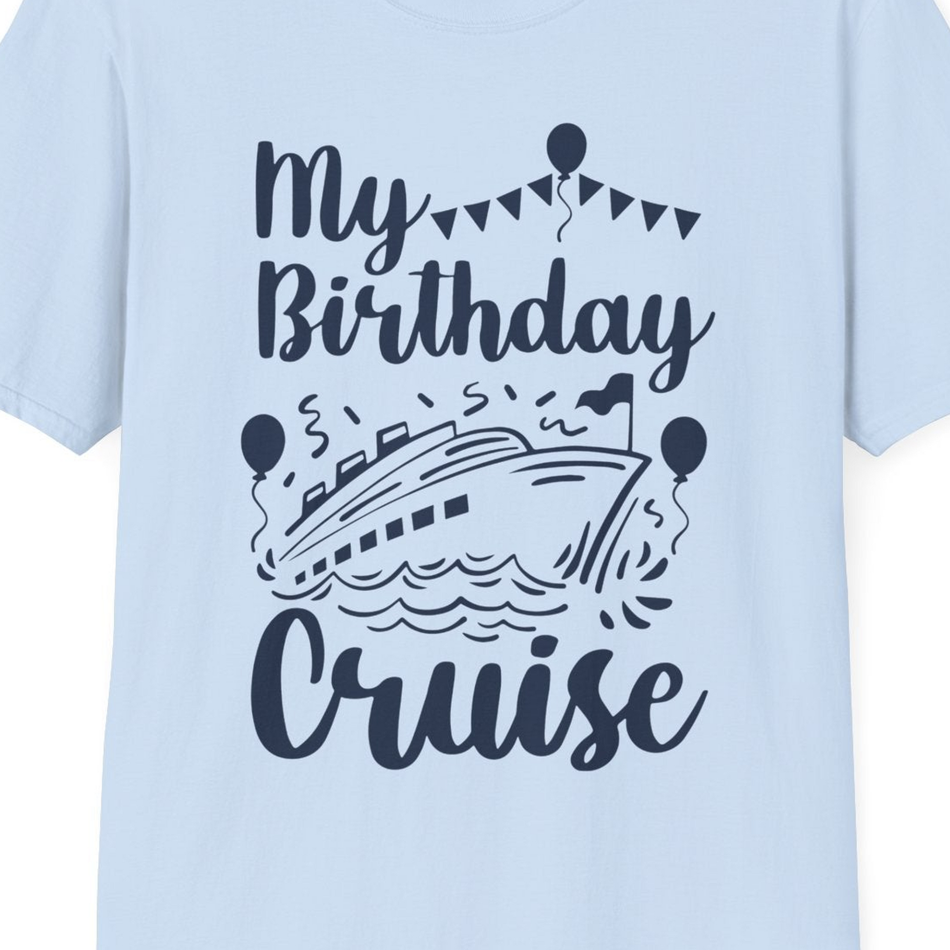 My Birthday Cruise Shirt T-Shirt – Light Blue – Best Cruise Shirts Close Up