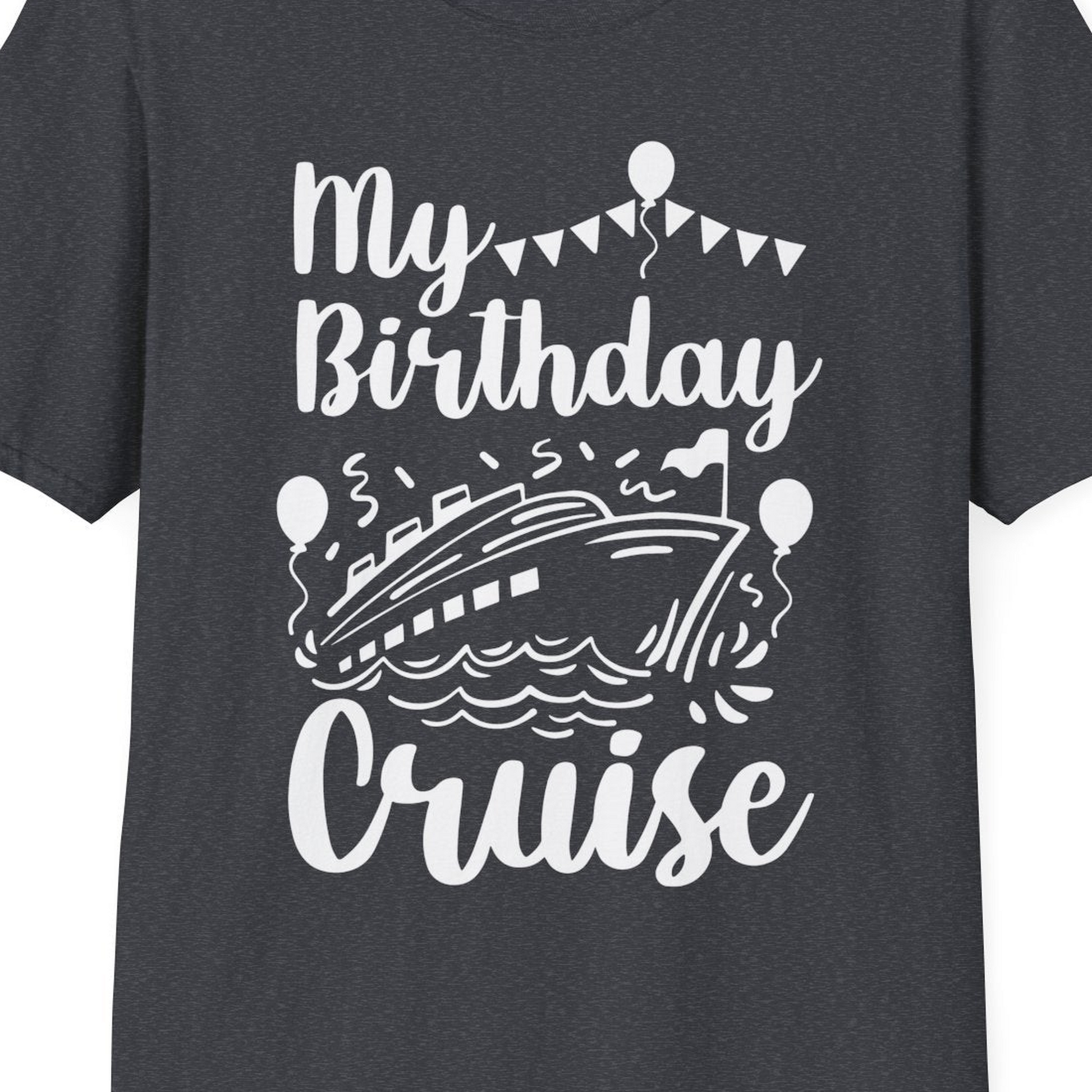 My Birthday Cruise Shirt T-Shirt – Dark Heather Grey – Best Cruise Shirts Close Up