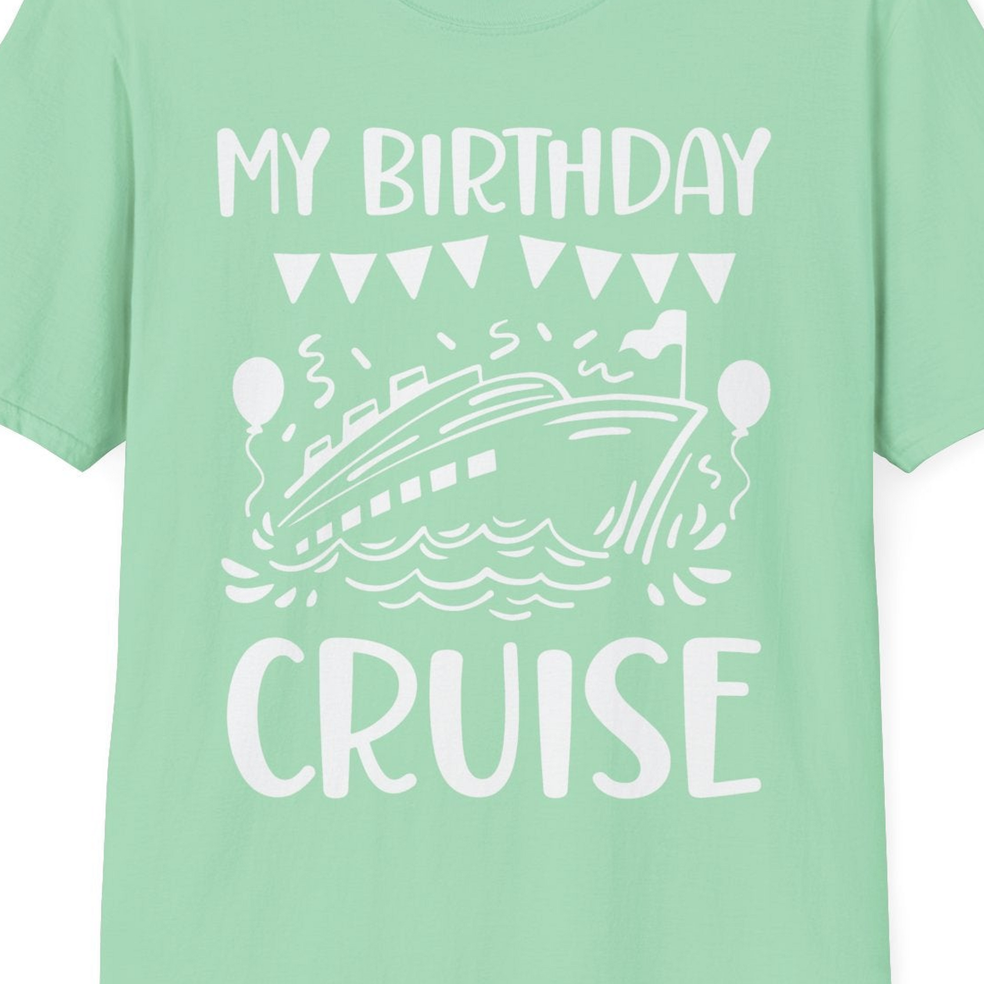 My Birthday Cruise Shirt T-Shirt – Mint Green – Best Cruise Shirts Close Up