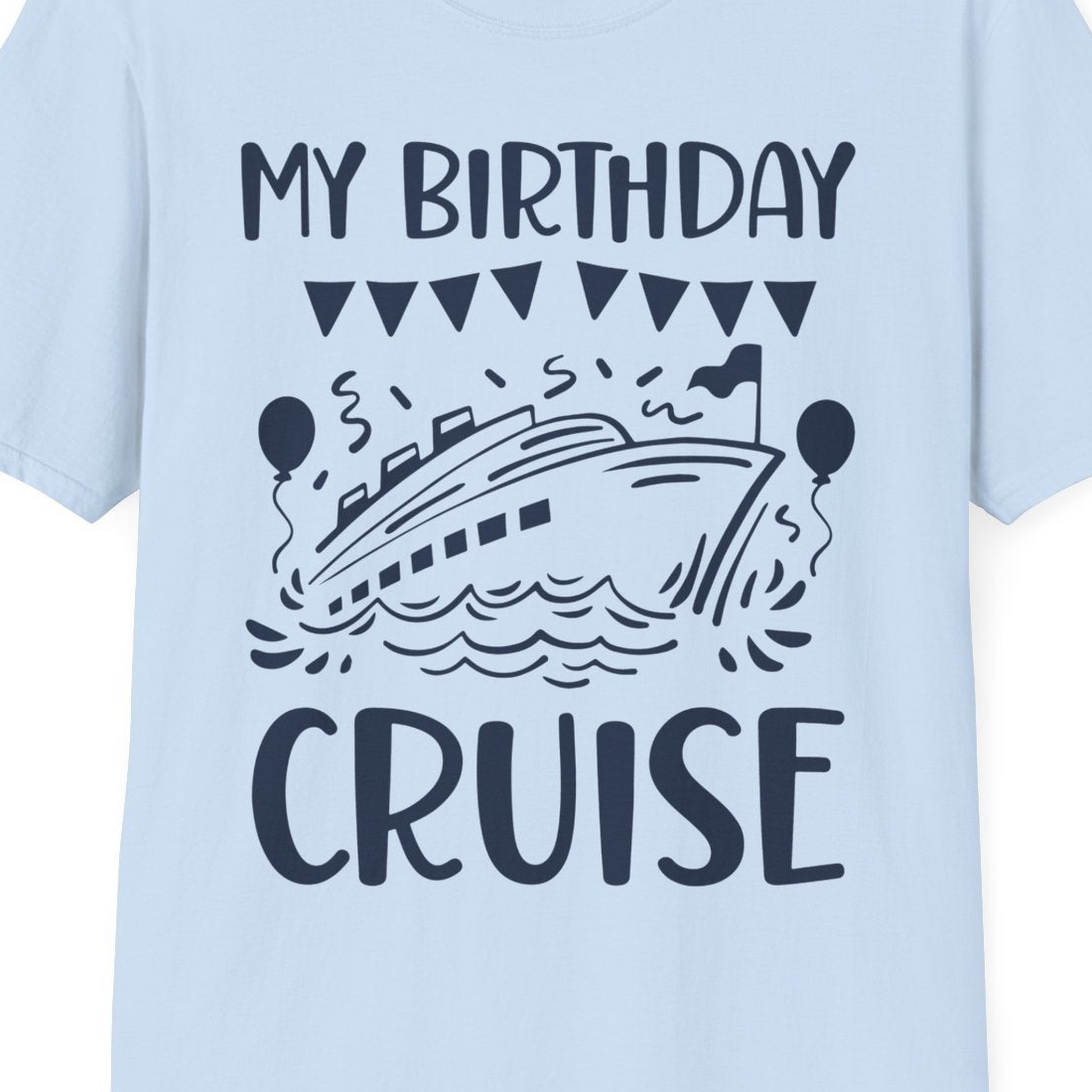 My Birthday Cruise Shirt T-Shirt – Light Blue – Best Cruise Shirts Close Up
