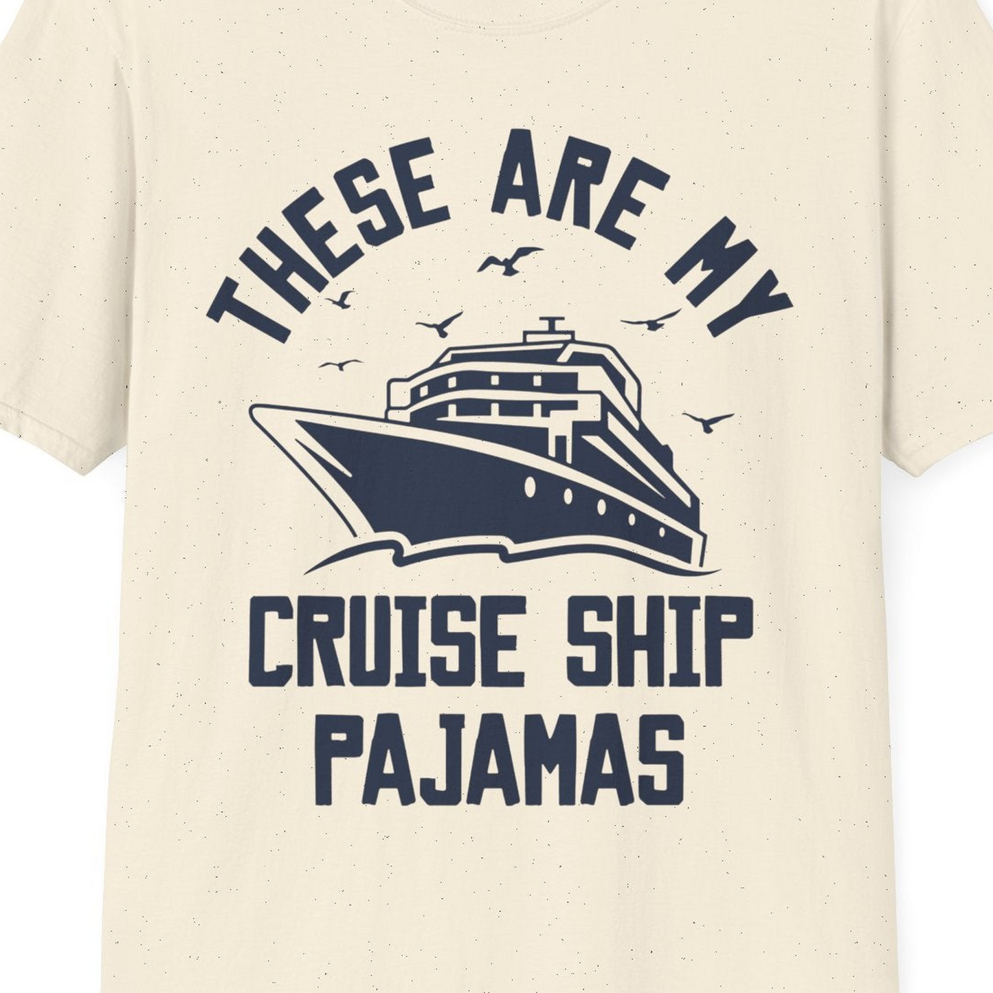 These Are My Cruise Ship Pajamas Funny Nautical Cruise Shirt — T-Shirt T-Shirt – Natural – Best Cruise Shirts Close Up