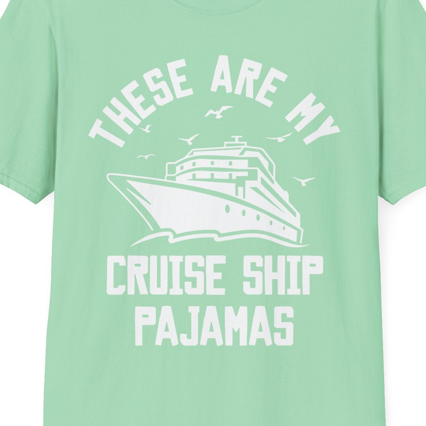 These Are My Cruise Ship Pajamas Funny Nautical Cruise Shirt — T-Shirt T-Shirt – Mint Green – Best Cruise Shirts Close Up