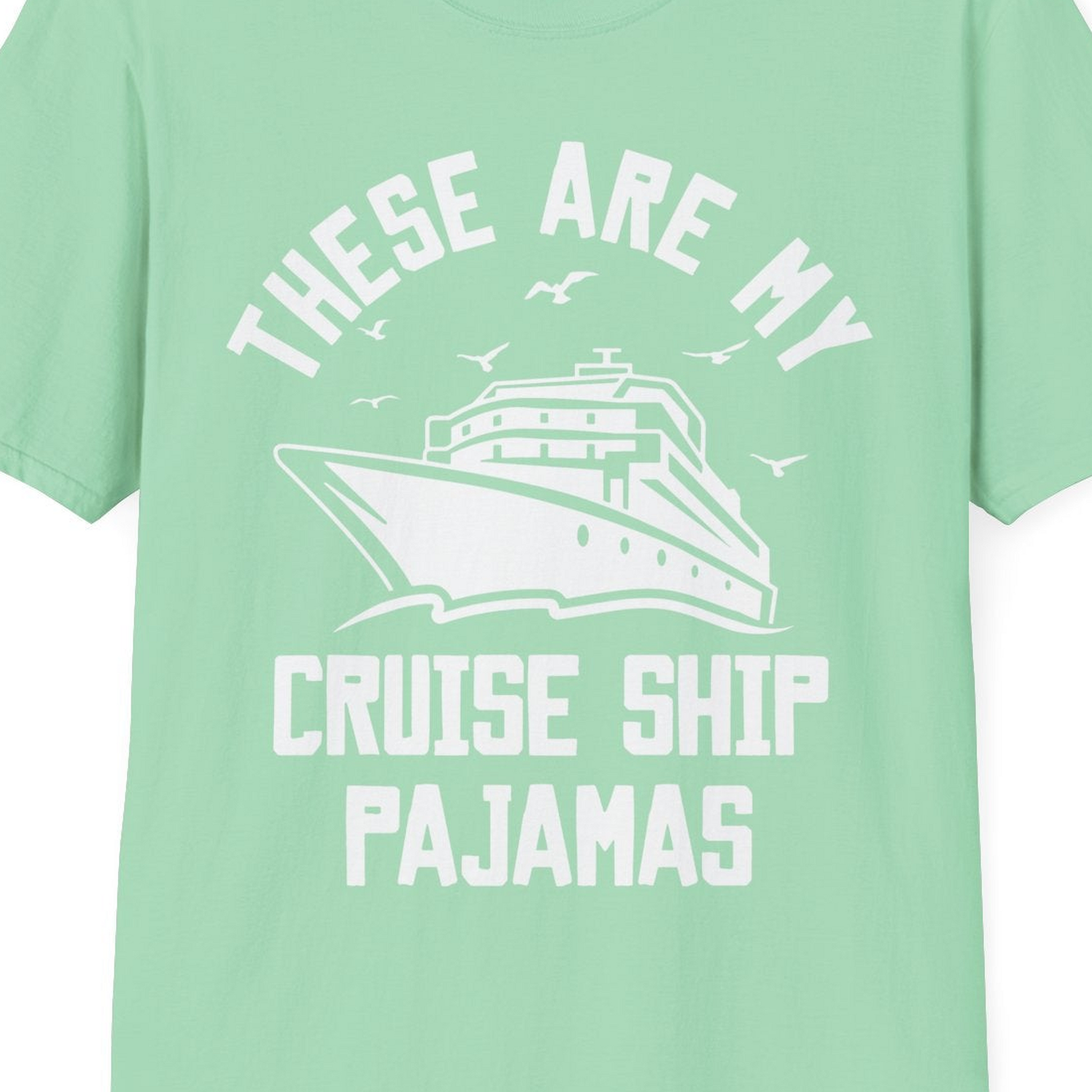 These Are My Cruise Ship Pajamas Funny Nautical Cruise Shirt — T-Shirt T-Shirt – Mint Green – Best Cruise Shirts Close Up