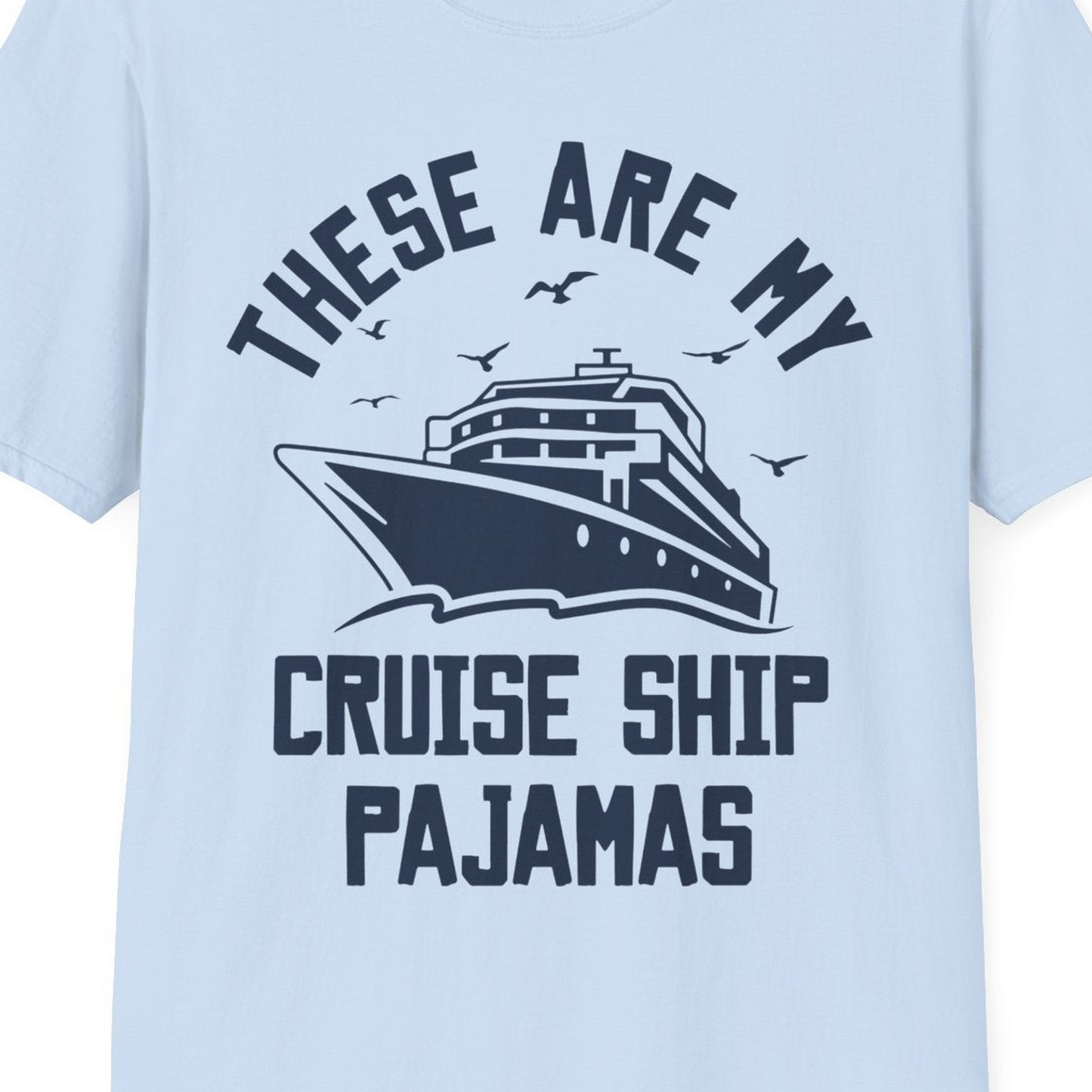 These Are My Cruise Ship Pajamas Funny Nautical Cruise Shirt — T-Shirt T-Shirt – Light Blue – Best Cruise Shirts Close Up