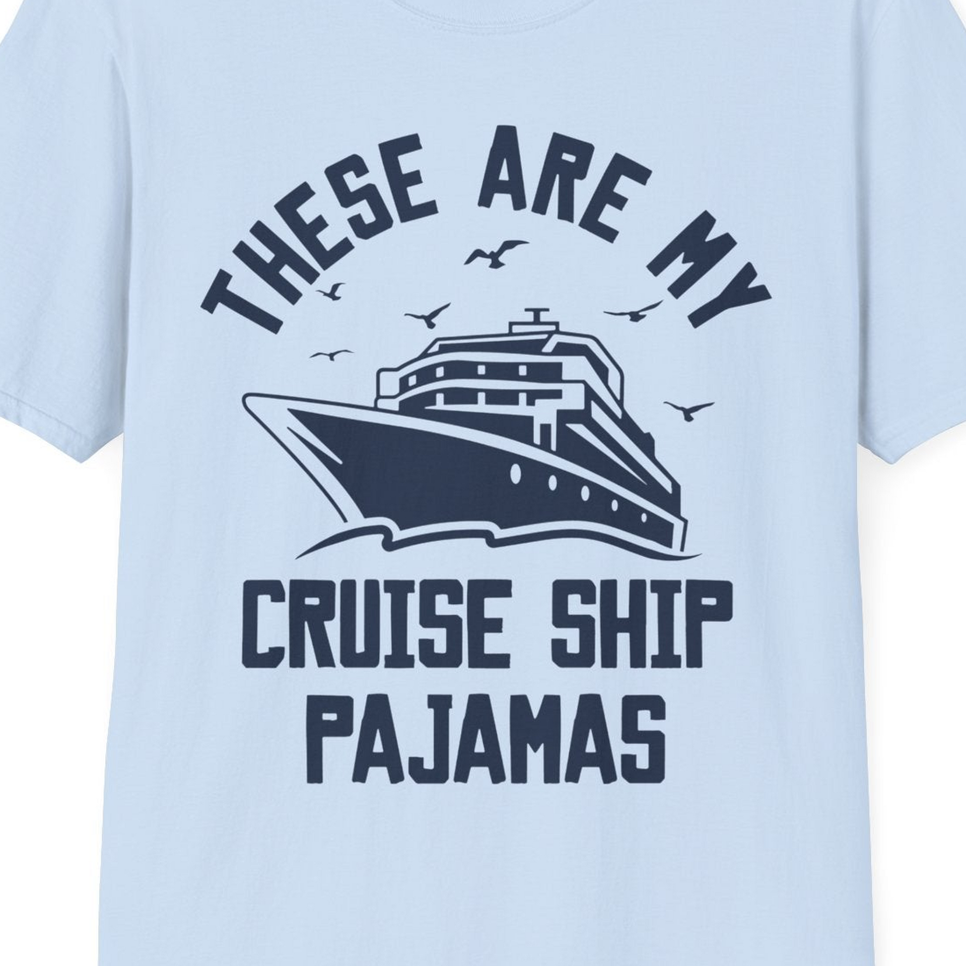 These Are My Cruise Ship Pajamas Funny Nautical Cruise Shirt — T-Shirt T-Shirt – Light Blue – Best Cruise Shirts Close Up