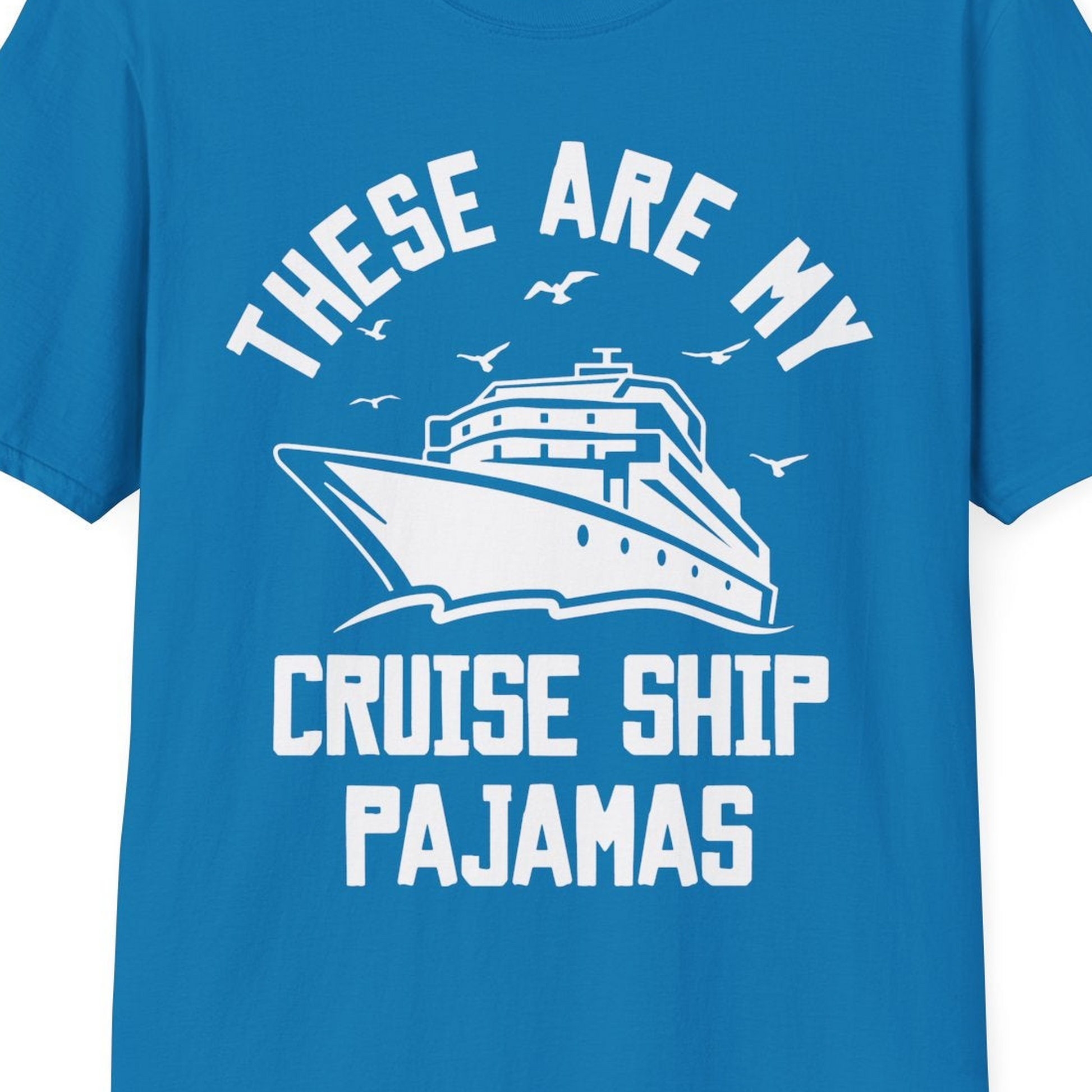 These Are My Cruise Ship Pajamas Funny Nautical Cruise Shirt — T-Shirt T-Shirt – Sapphire – Best Cruise Shirts Close Up