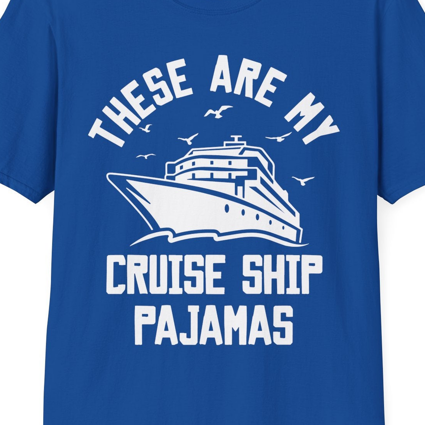 These Are My Cruise Ship Pajamas Funny Nautical Cruise Shirt — T-Shirt T-Shirt – Royal – Best Cruise Shirts Close Up