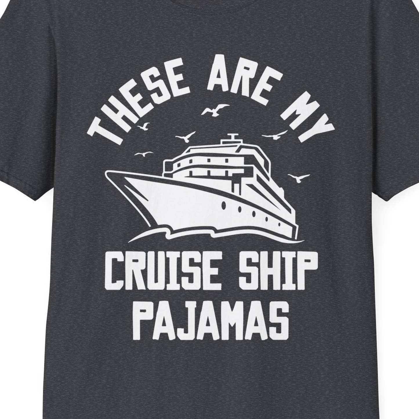 These Are My Cruise Ship Pajamas Funny Nautical Cruise Shirt — T-Shirt T-Shirt – Dark Heather Grey – Best Cruise Shirts Close Up
