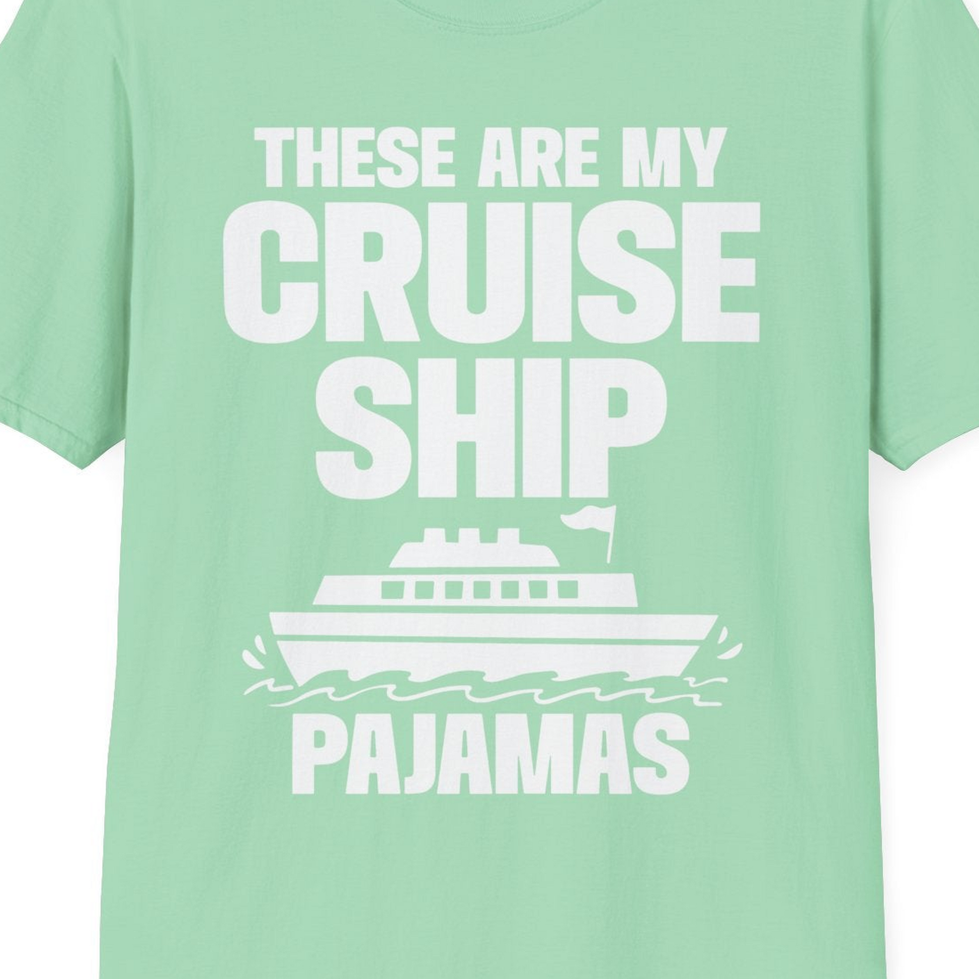 These Are My Cruise Ship Pajamas Funny Cruise Loungewear Shirt — T-Shirt T-Shirt – Mint Green – Best Cruise Shirts Close Up
