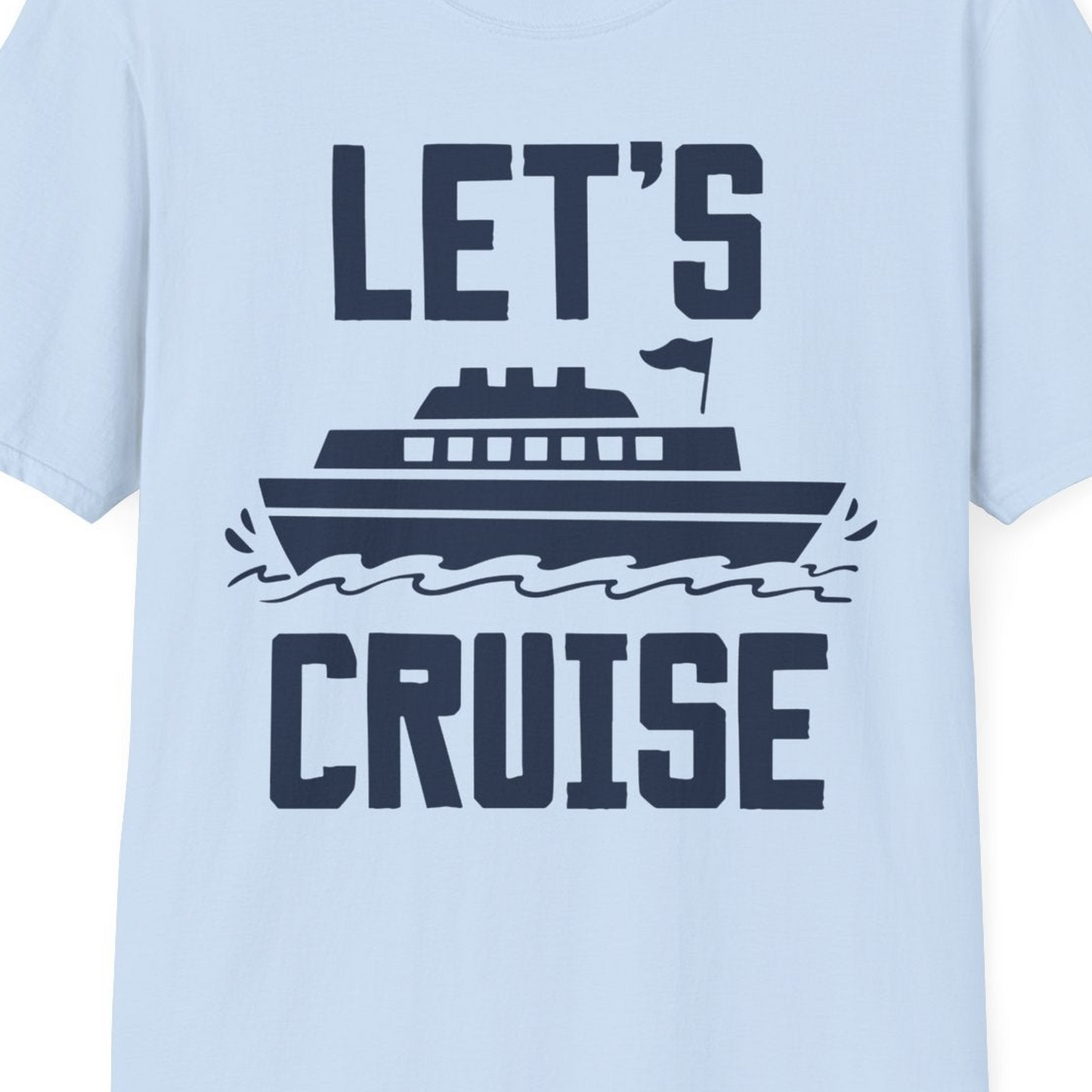 Let's Cruise Bold Nautical Cruise Ship Shirt for Vacation Travelers — T-Shirt T-Shirt – Light Blue – Best Cruise Shirts Close Up