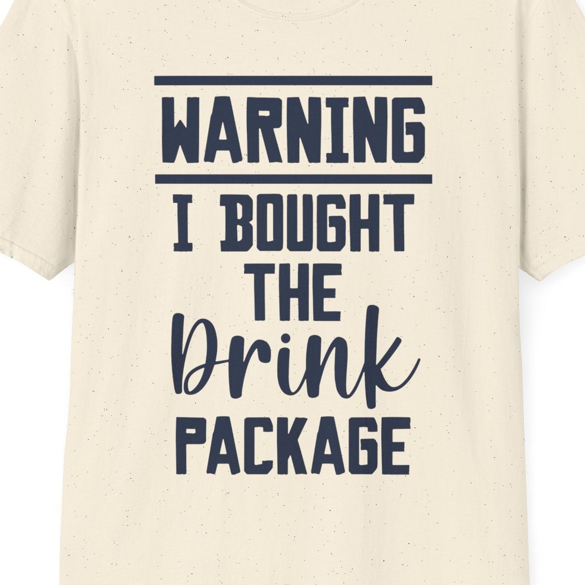Warning I Bought The Drink Package Funny Cruise Shirt Bold Script — T-Shirt T-Shirt – Natural – Best Cruise Shirts Close Up