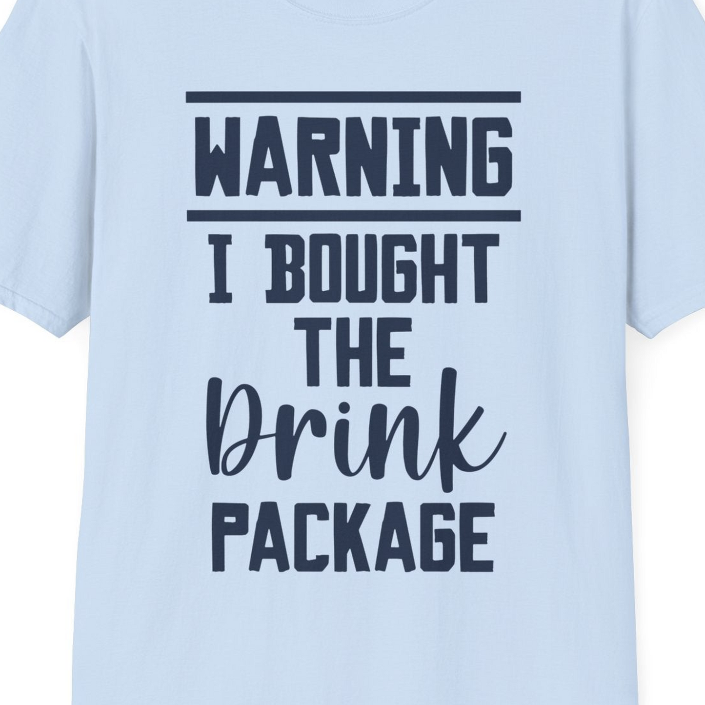 Warning I Bought The Drink Package Funny Cruise Shirt Bold Script — T-Shirt T-Shirt – Light Blue – Best Cruise Shirts Close Up