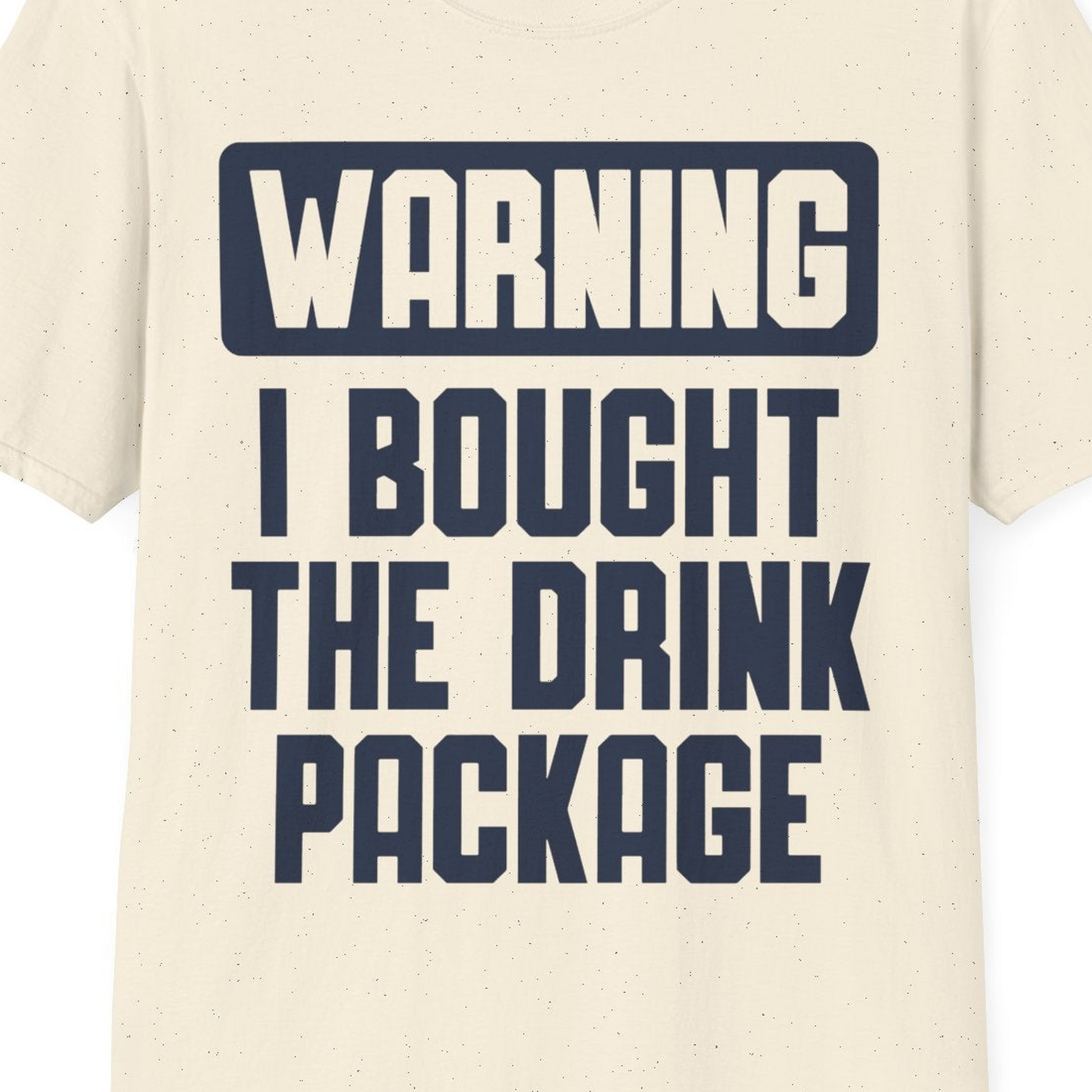 Warning I Bought The Drink Package Funny Cruise Shirt Bold Design — T-Shirt T-Shirt – Natural – Best Cruise Shirts Close Up