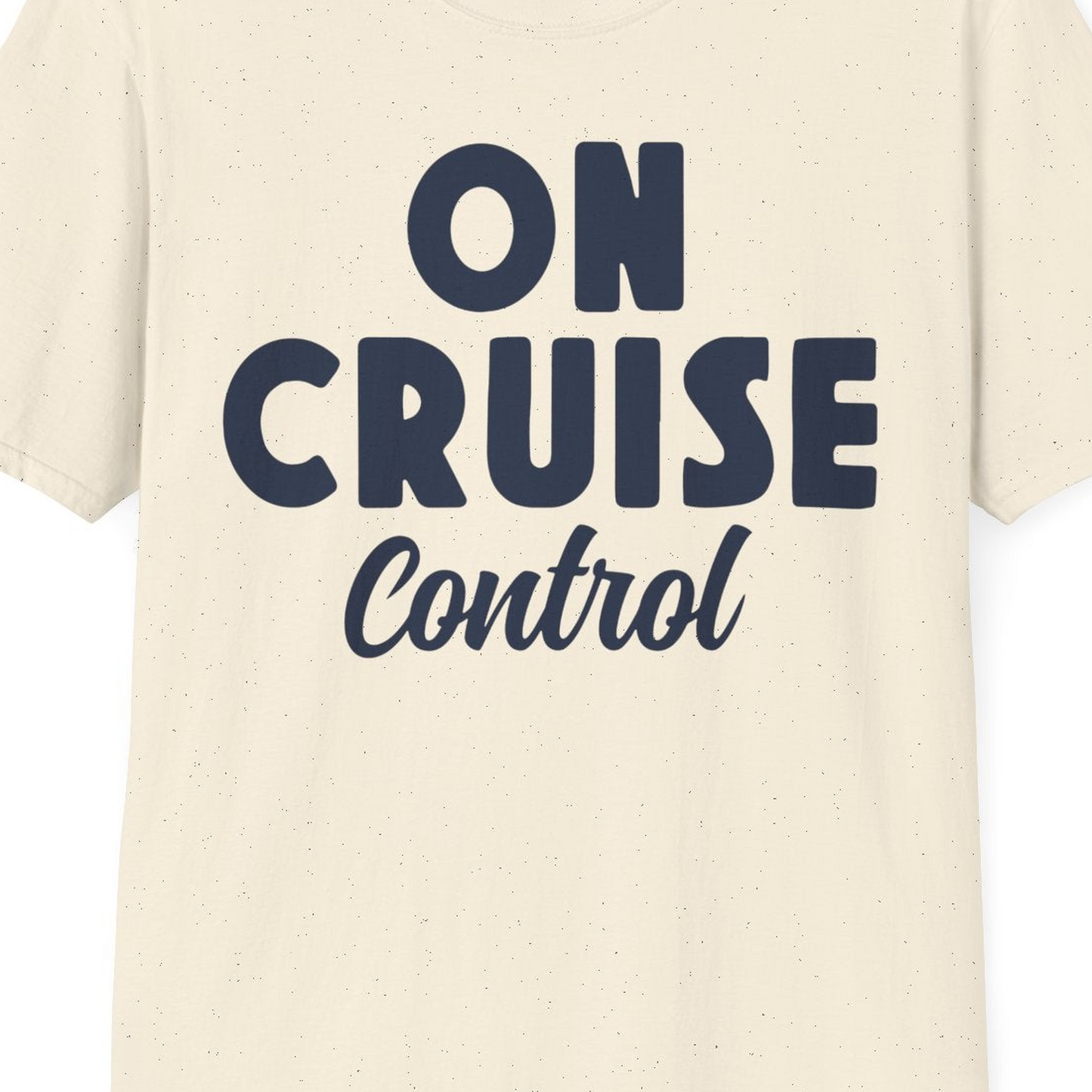 On Cruise Control Bold Fun Cruise Vacation Slogan Shirt — T-Shirt T-Shirt – Natural – Best Cruise Shirts Close Up