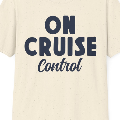 On Cruise Control Bold Fun Cruise Vacation Slogan Shirt — T-Shirt T-Shirt – Natural – Best Cruise Shirts Close Up