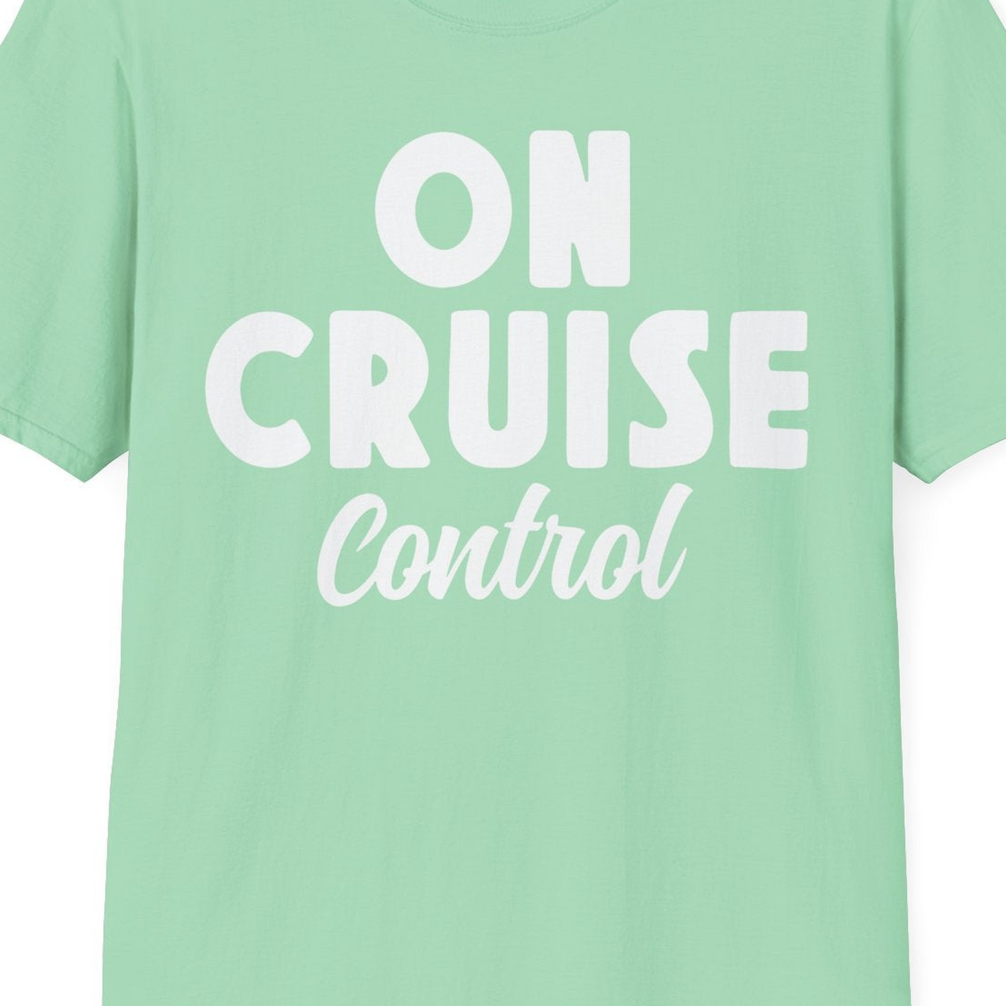 On Cruise Control Bold Fun Cruise Vacation Slogan Shirt — T-Shirt T-Shirt – Mint Green – Best Cruise Shirts Close Up